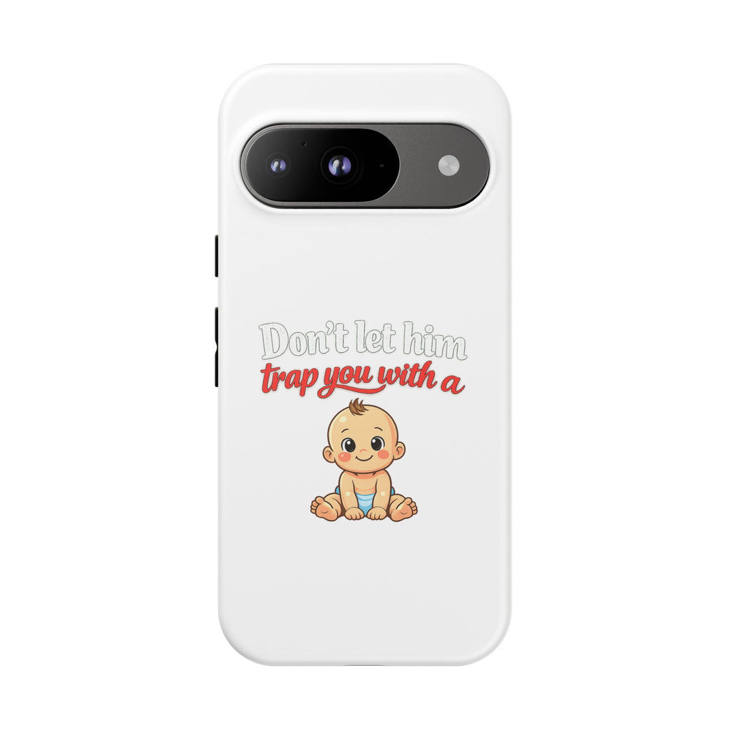 Phone Case — "Don't Let Him Trap You With a Cute Baby" Cute Baby Graphic Protective Case