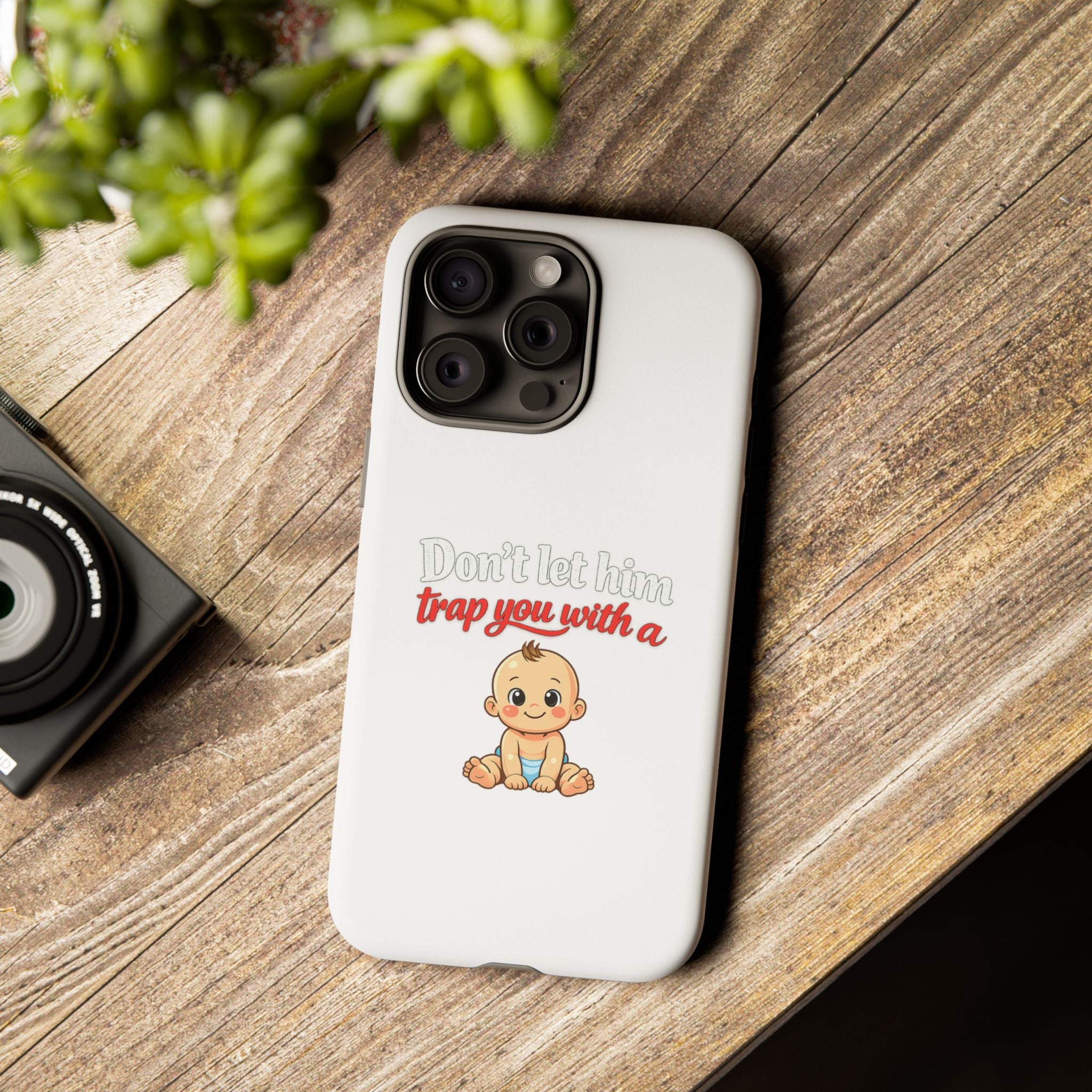 Phone Case — "Don't Let Him Trap You With a Cute Baby" Cute Baby Graphic Protective Case
