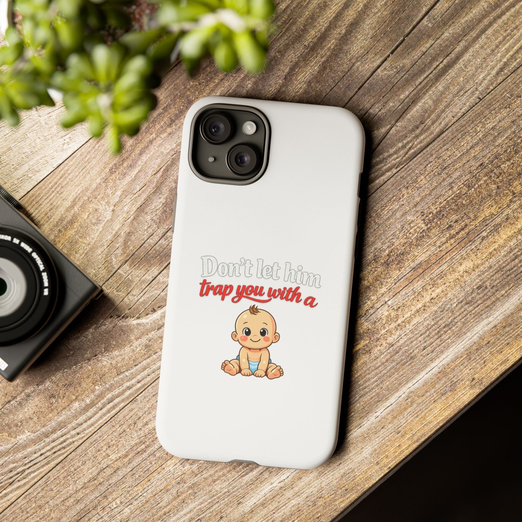 Phone Case — "Don't Let Him Trap You With a Cute Baby" Cute Baby Graphic Protective Case