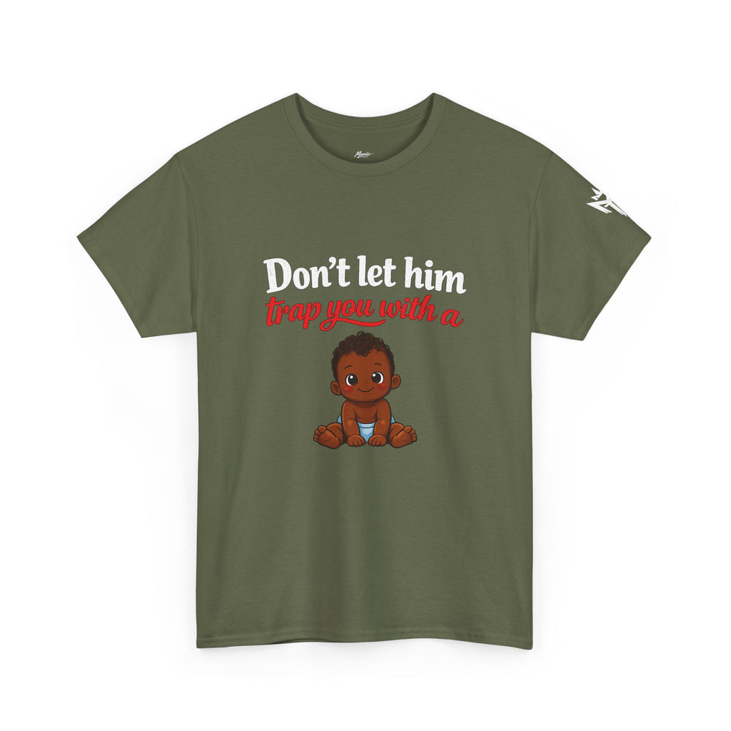 T-Shirt — "Don't let him trap you with a" Cute Baby Graphic