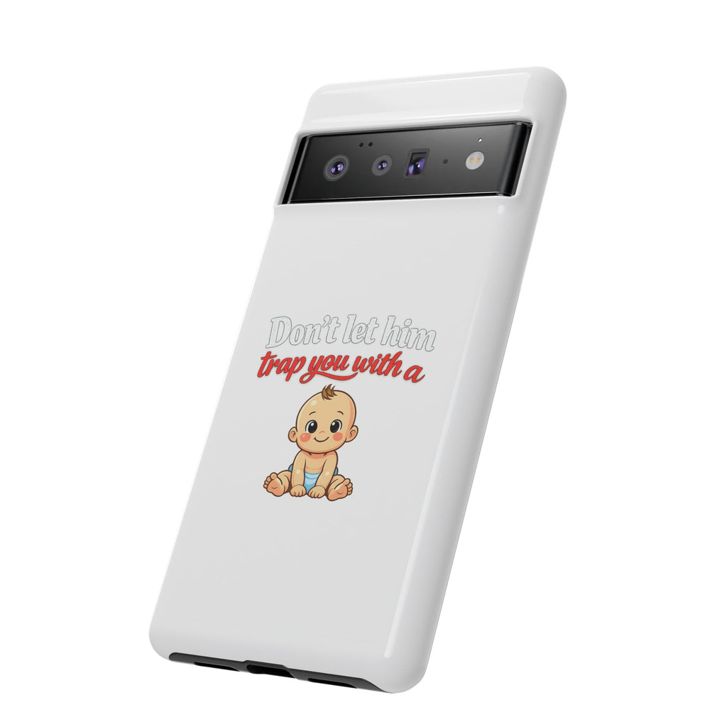 Phone Case — "Don't Let Him Trap You With a Cute Baby" Cute Baby Graphic Protective Case