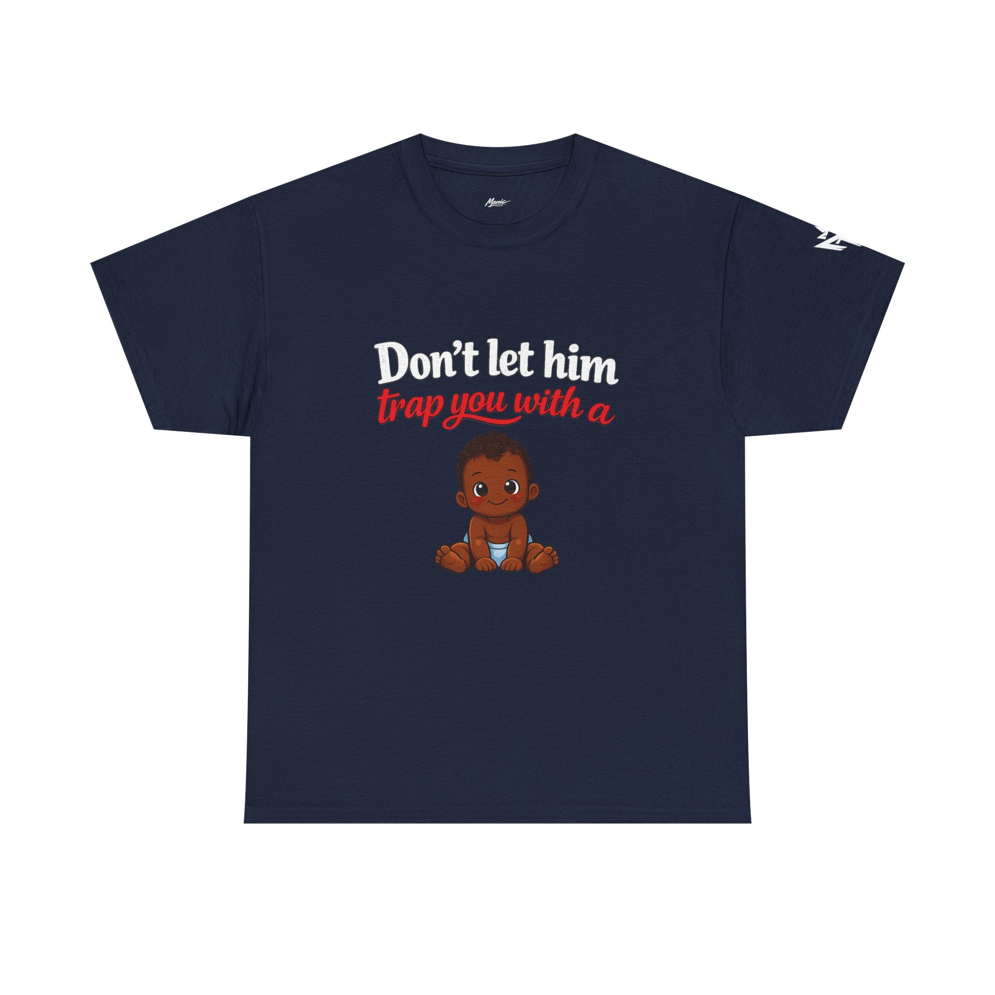 T-Shirt — "Don't let him trap you with a" Cute Baby Graphic