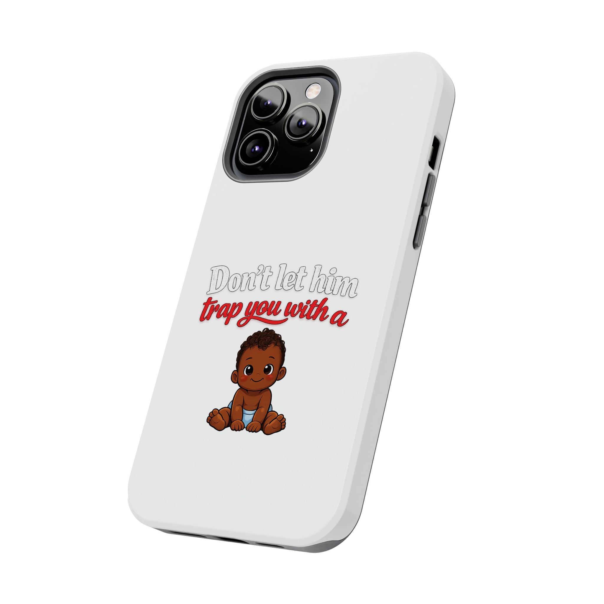 Phone Case — “Don’t Let Him Trap You With a” Cute Baby Graphic Protective Case