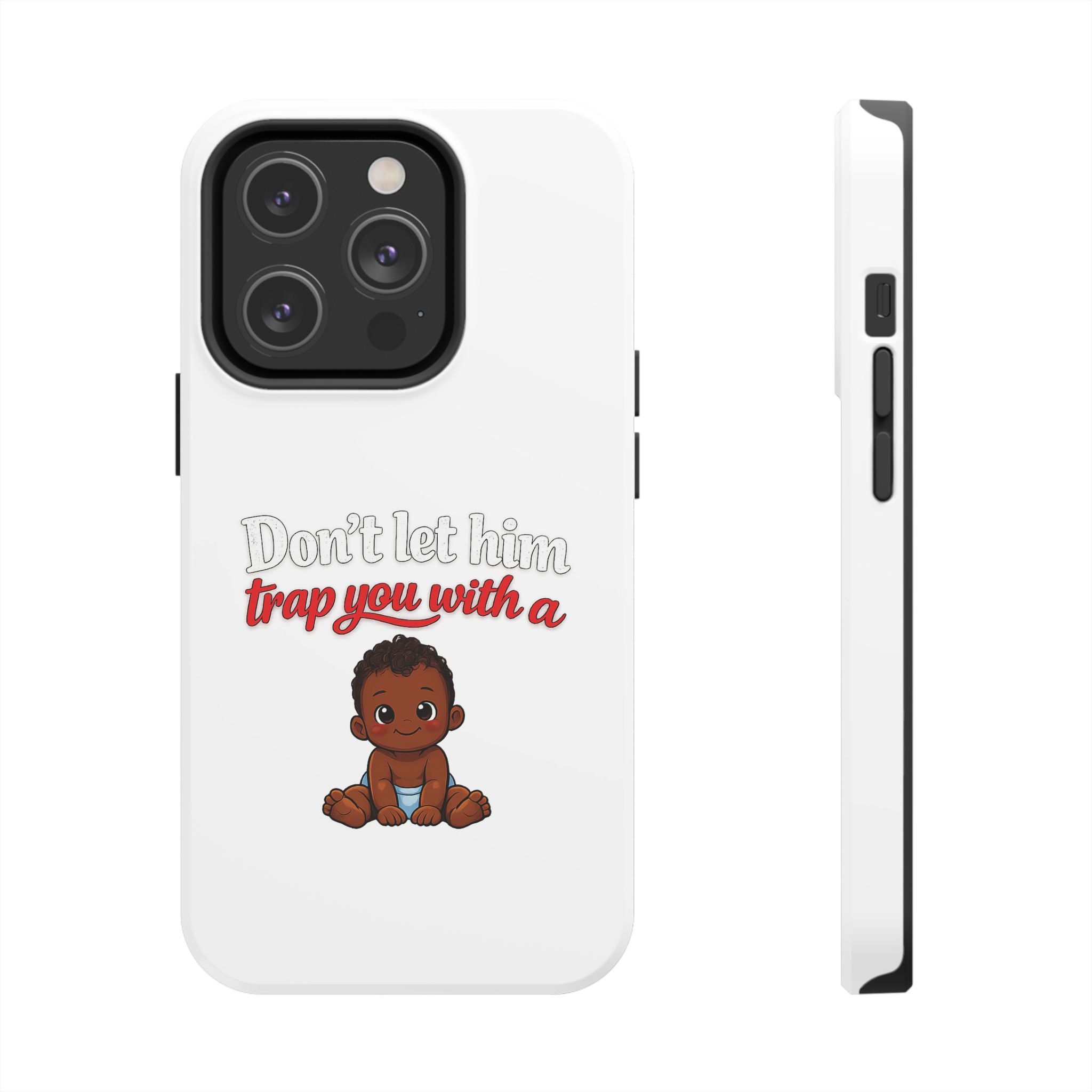 Phone Case — “Don’t Let Him Trap You With a” Cute Baby Graphic Protective Case