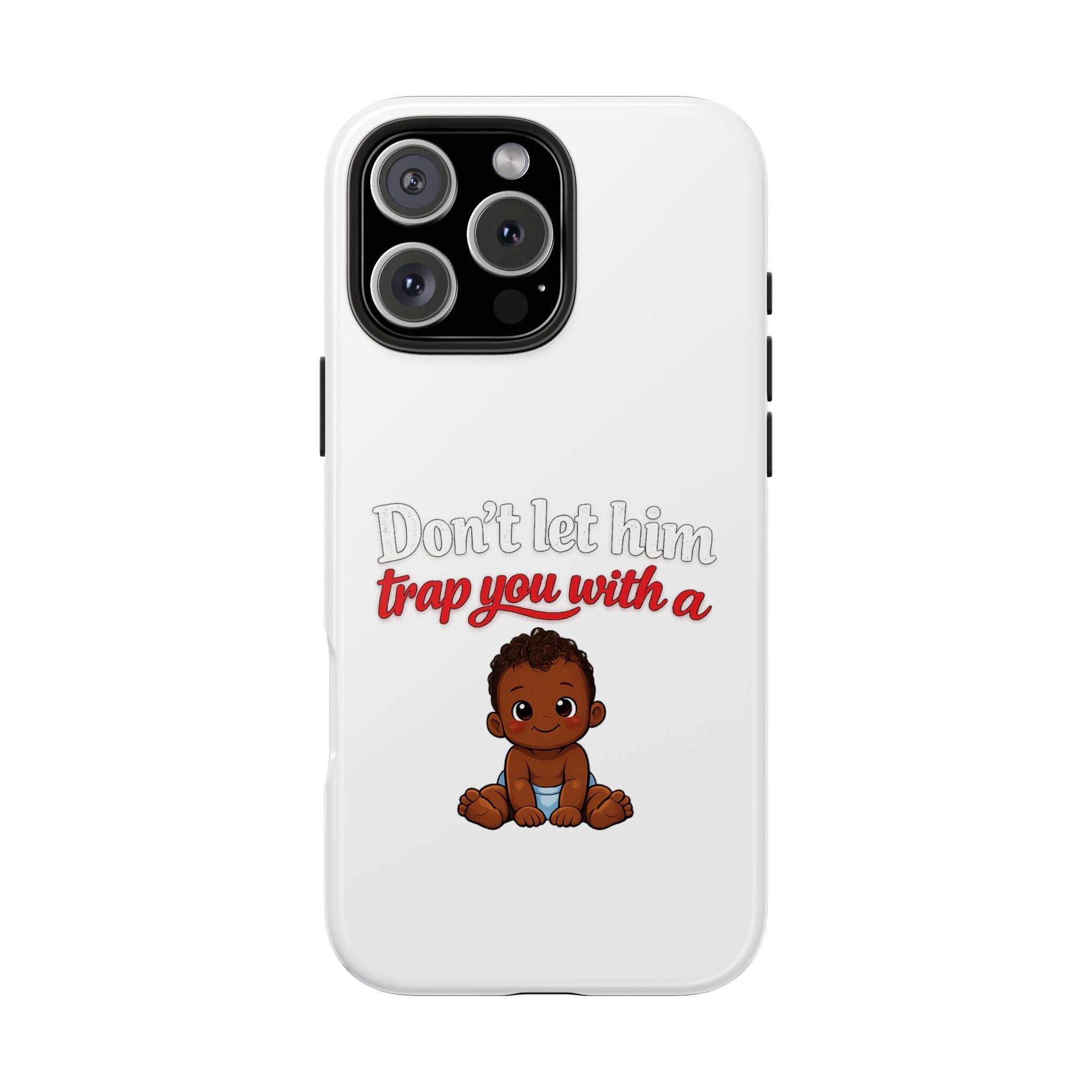 Phone Case — “Don’t Let Him Trap You With a” Cute Baby Graphic Protective Case