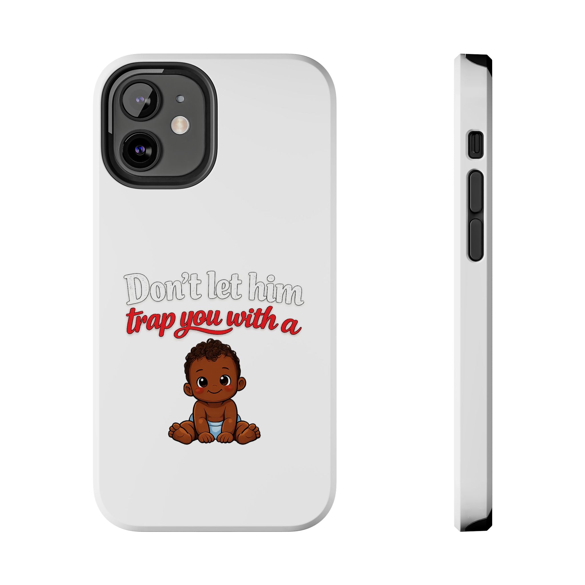 Phone Case — “Don’t Let Him Trap You With a” Cute Baby Graphic Protective Case