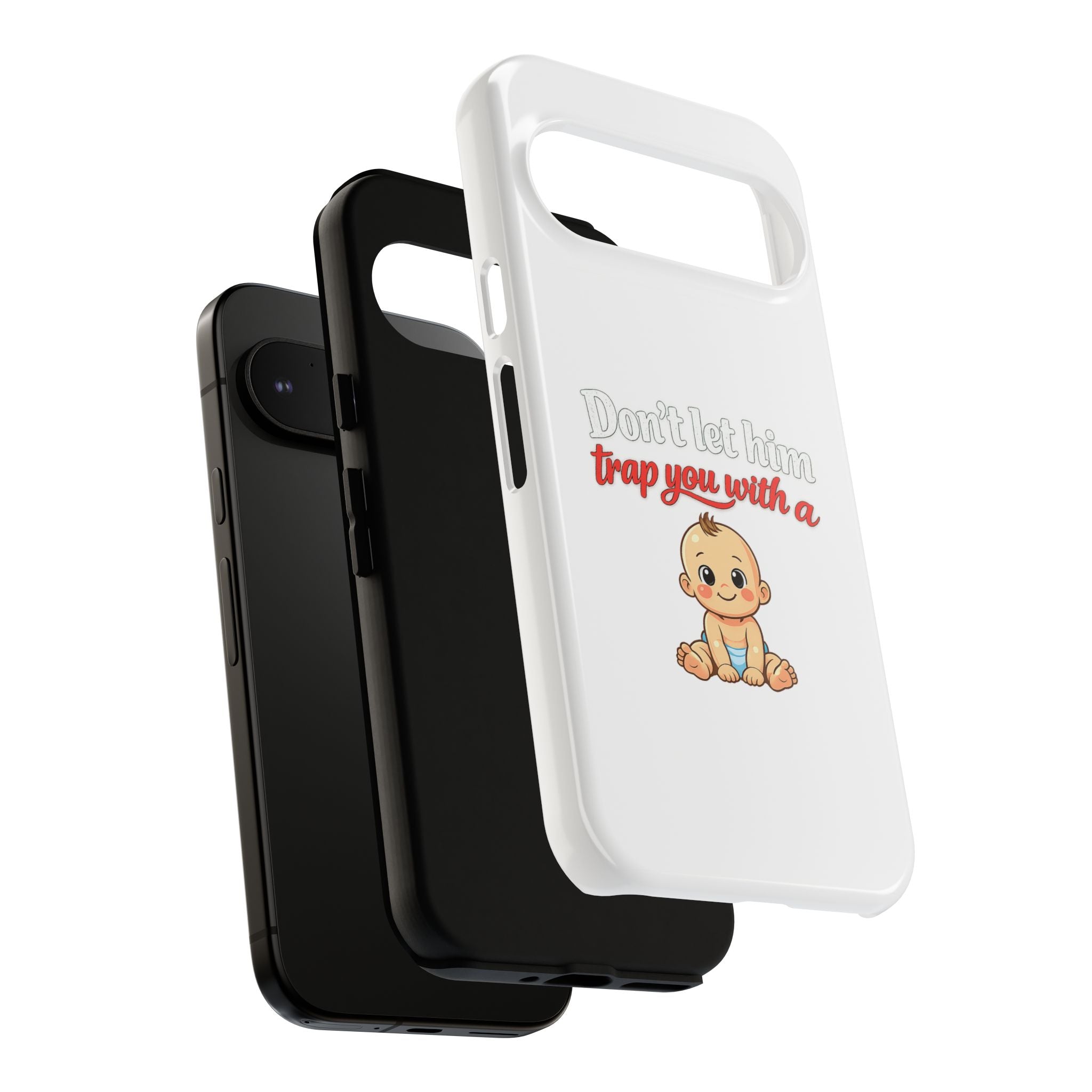 Phone Case — "Don't Let Him Trap You With a Cute Baby" Cute Baby Graphic Protective Case