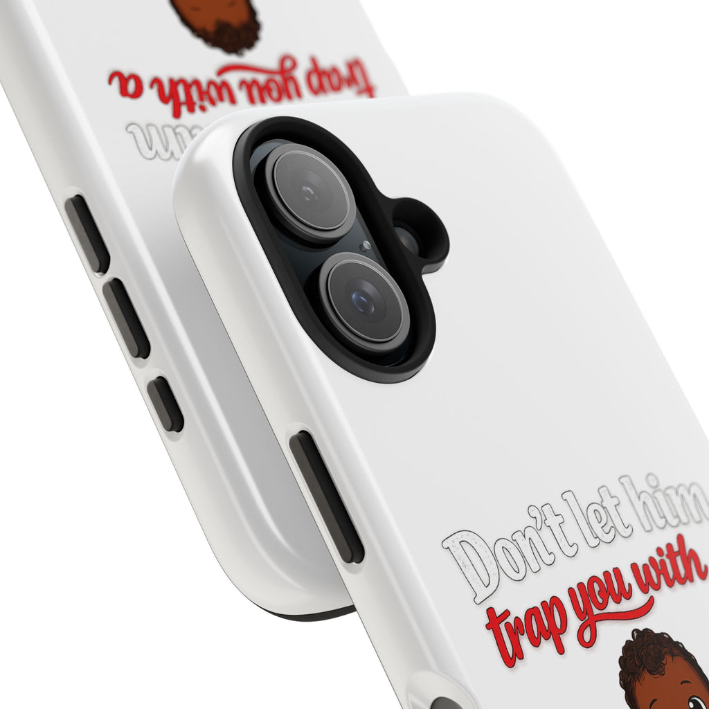 Phone Case — “Don’t Let Him Trap You With a” Cute Baby Graphic Protective Case