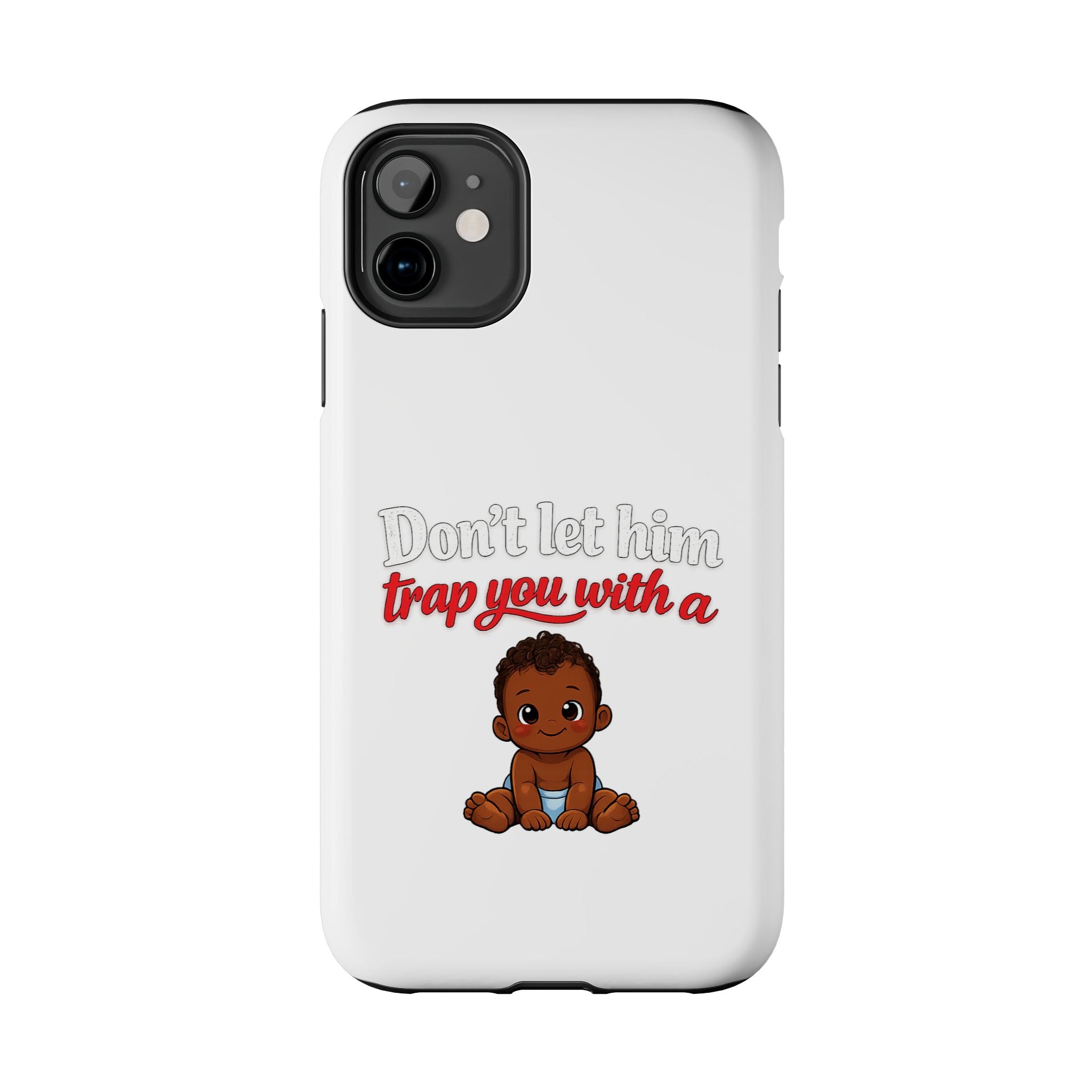Phone Case — “Don’t Let Him Trap You With a” Cute Baby Graphic Protective Case