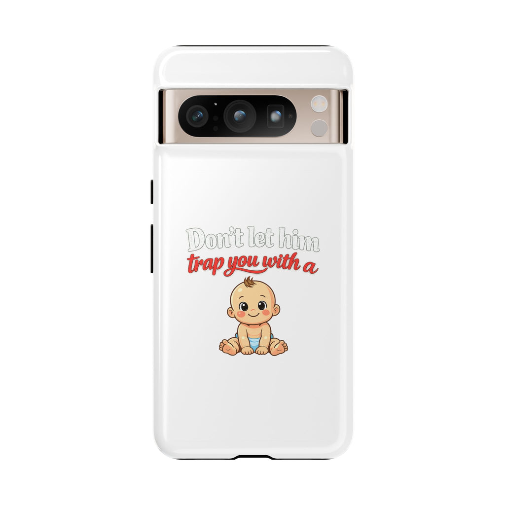 Phone Case — "Don't Let Him Trap You With a Cute Baby" Cute Baby Graphic Protective Case
