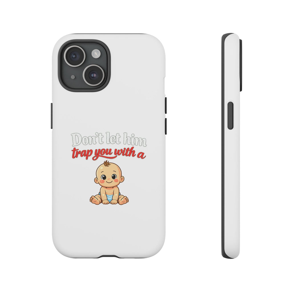Phone Case — "Don't Let Him Trap You With a Cute Baby" Cute Baby Graphic Protective Case