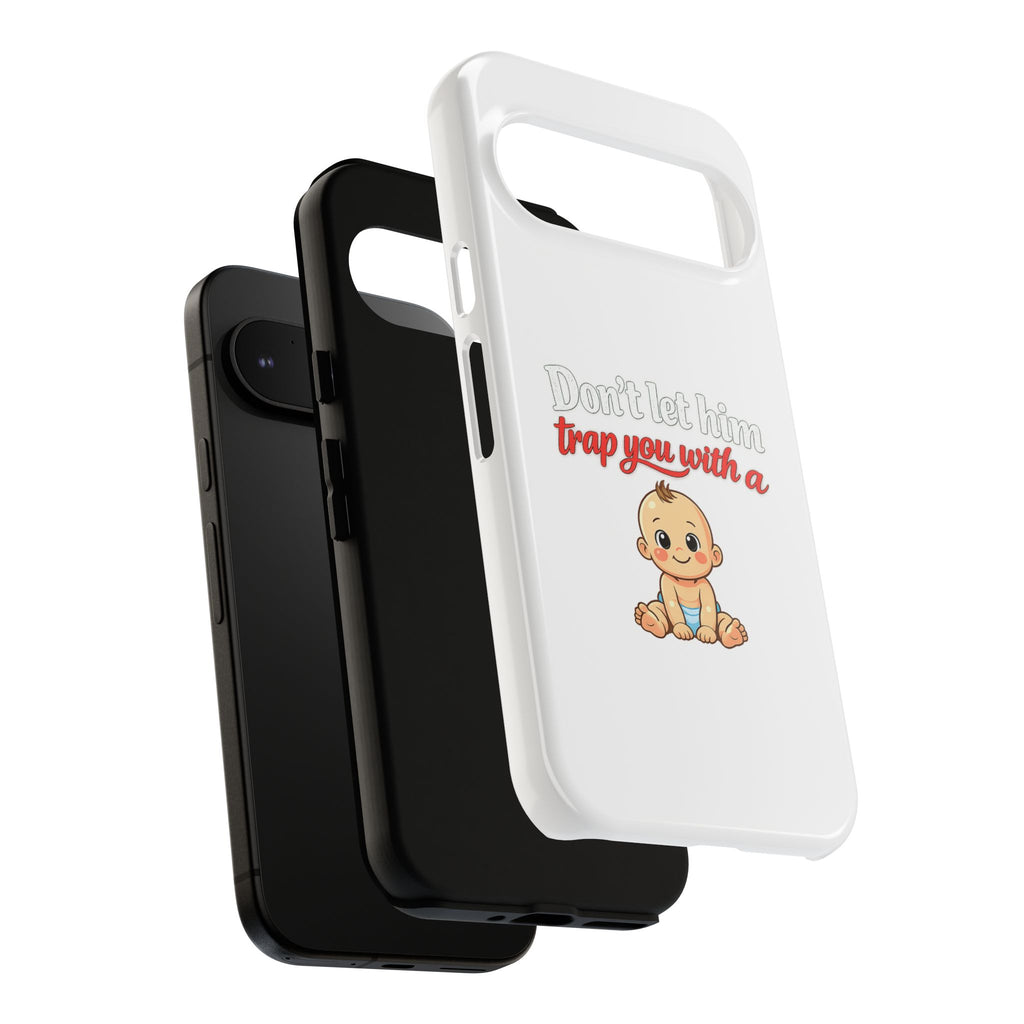 Phone Case — "Don't Let Him Trap You With a Cute Baby" Cute Baby Graphic Protective Case