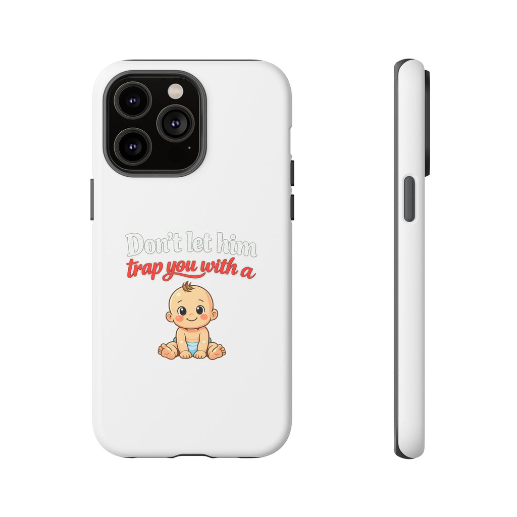 Phone Case — "Don't Let Him Trap You With a Cute Baby" Cute Baby Graphic Protective Case