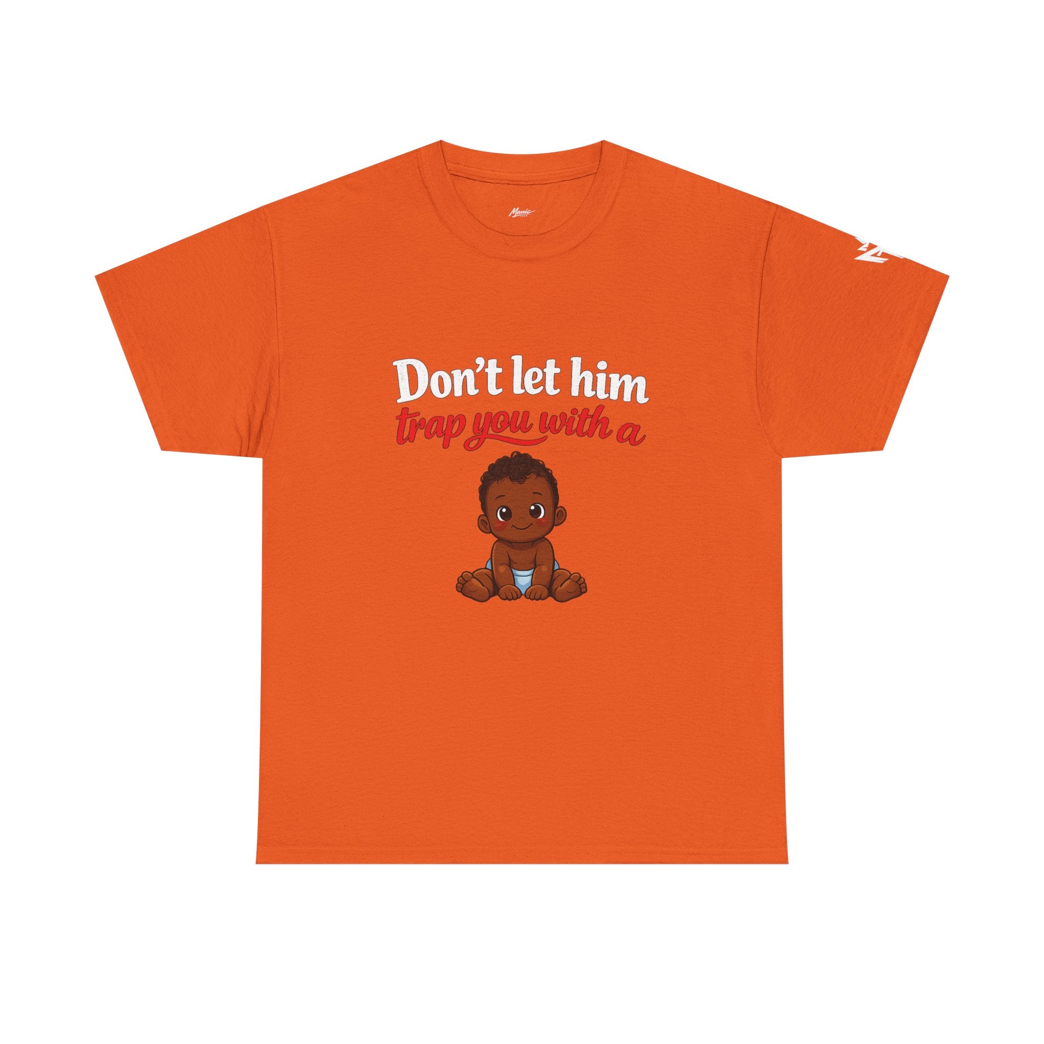 T-Shirt — "Don't let him trap you with a" Cute Baby Graphic