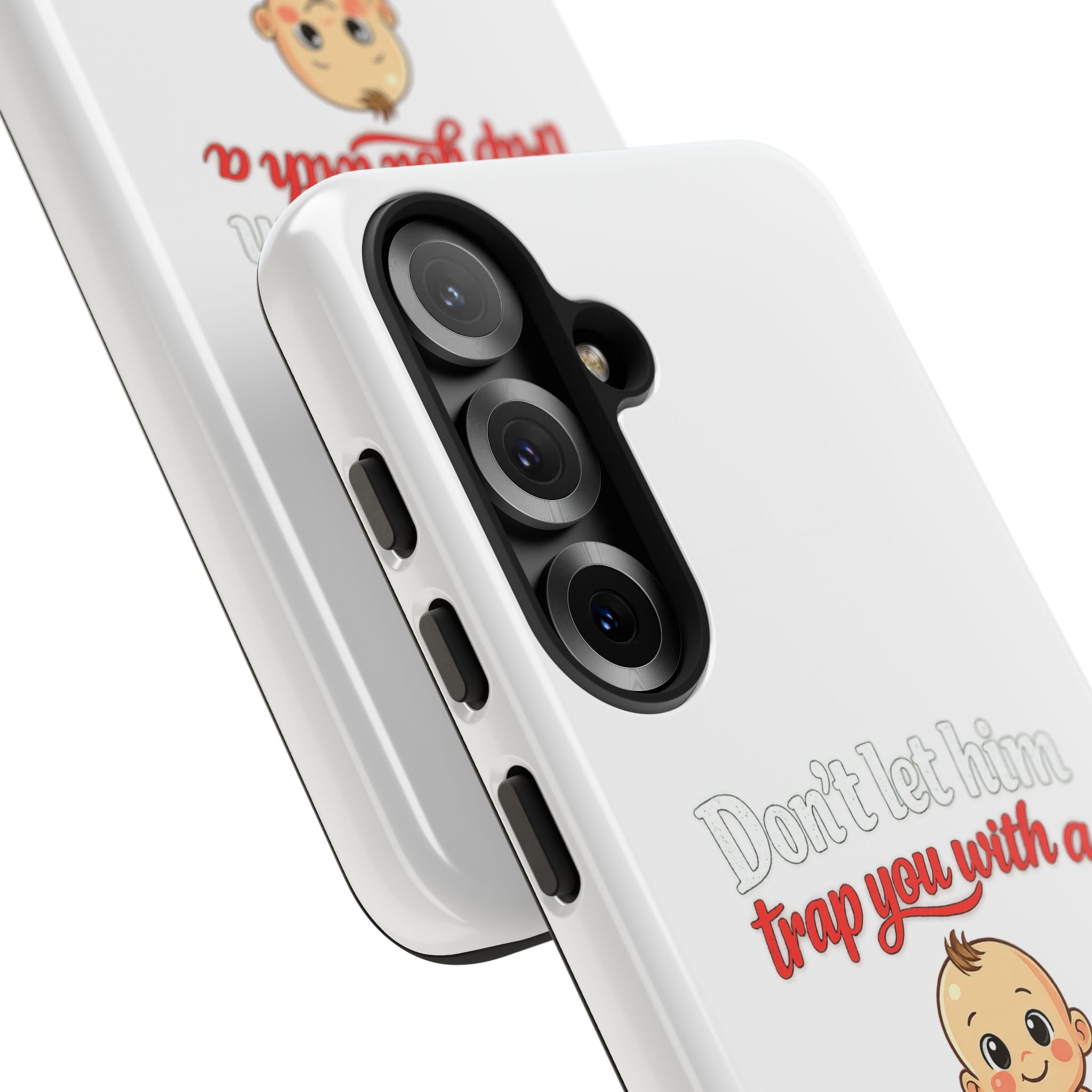 Phone Case — "Don't Let Him Trap You With a Cute Baby" Cute Baby Graphic Protective Case