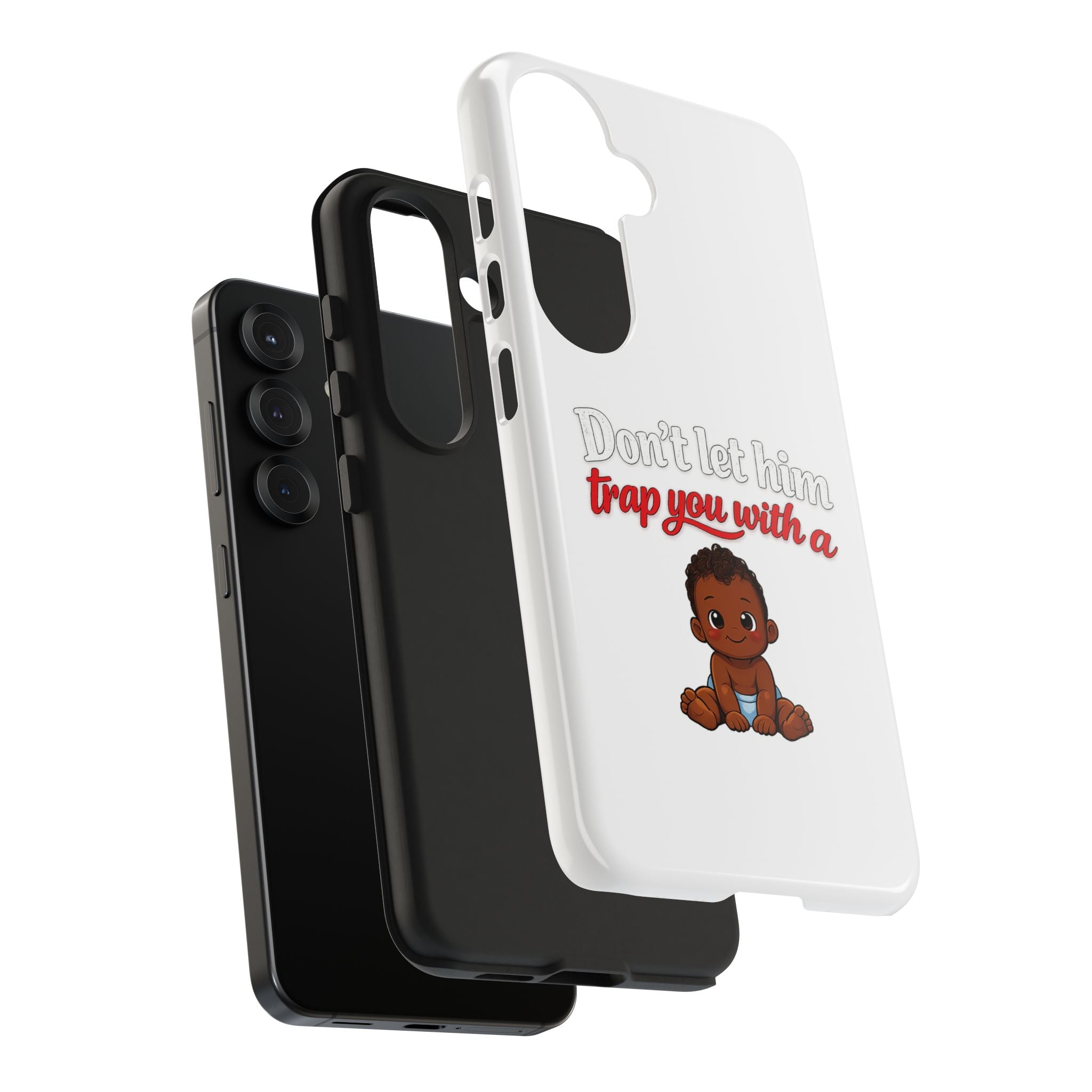 Phone Case — “Don’t Let Him Trap You With a” Cute Baby Graphic Protective Case
