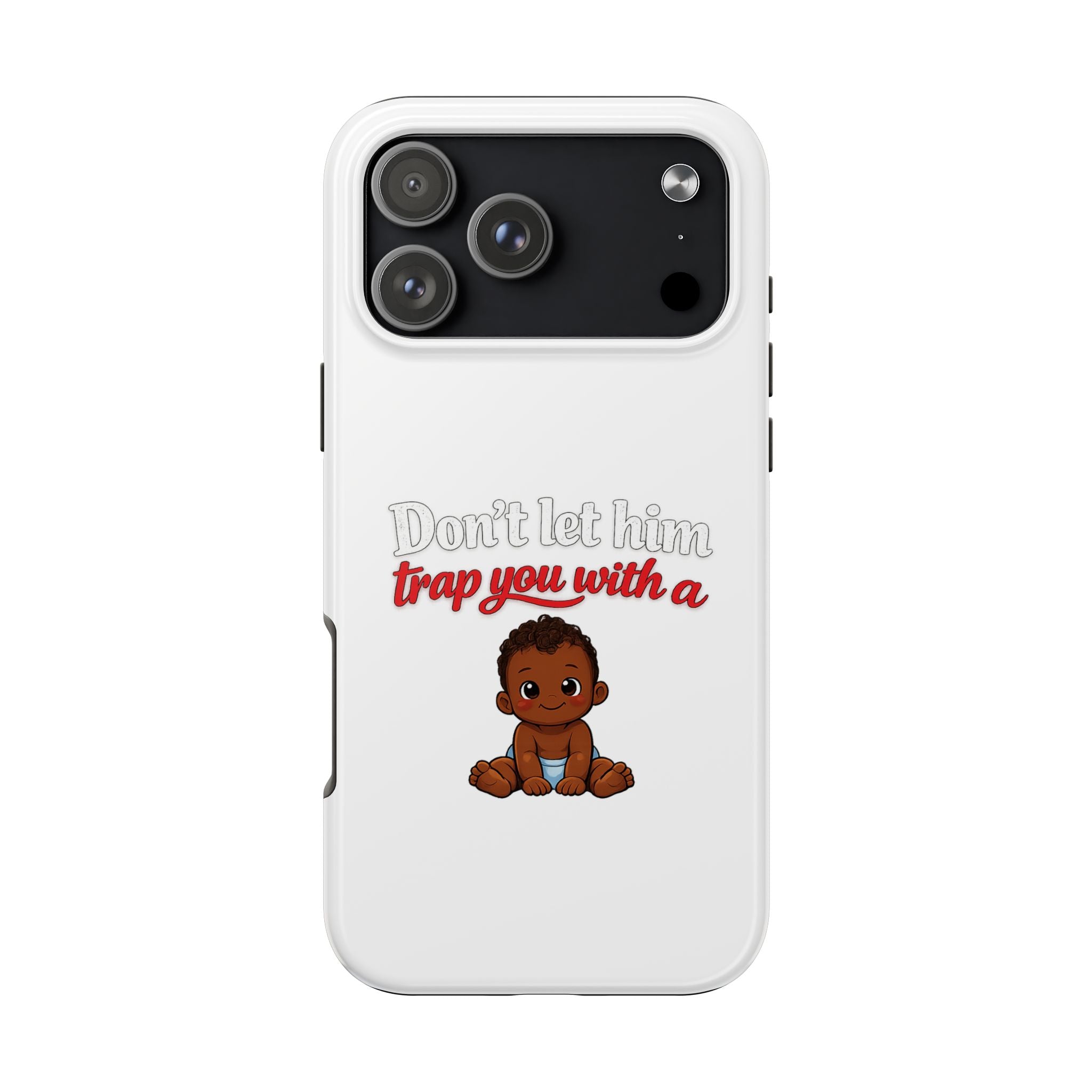 Phone Case — “Don’t Let Him Trap You With a” Cute Baby Graphic Protective Case