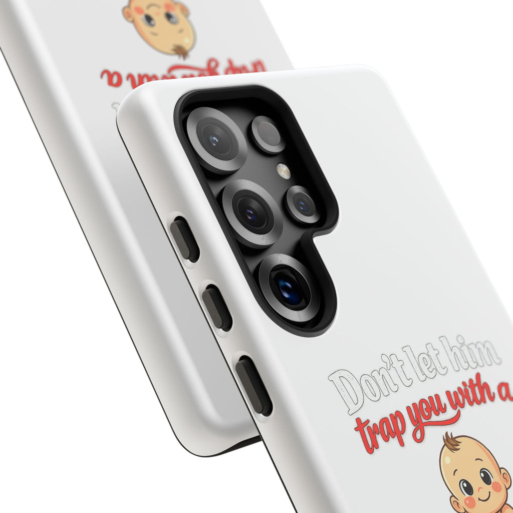 Phone Case — "Don't Let Him Trap You With a Cute Baby" Cute Baby Graphic Protective Case