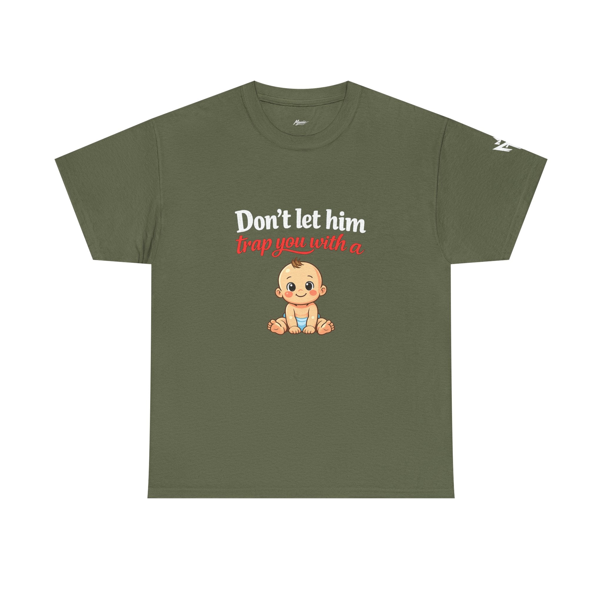 Don’t Let Him Trap You With A Baby – Graphic Tee