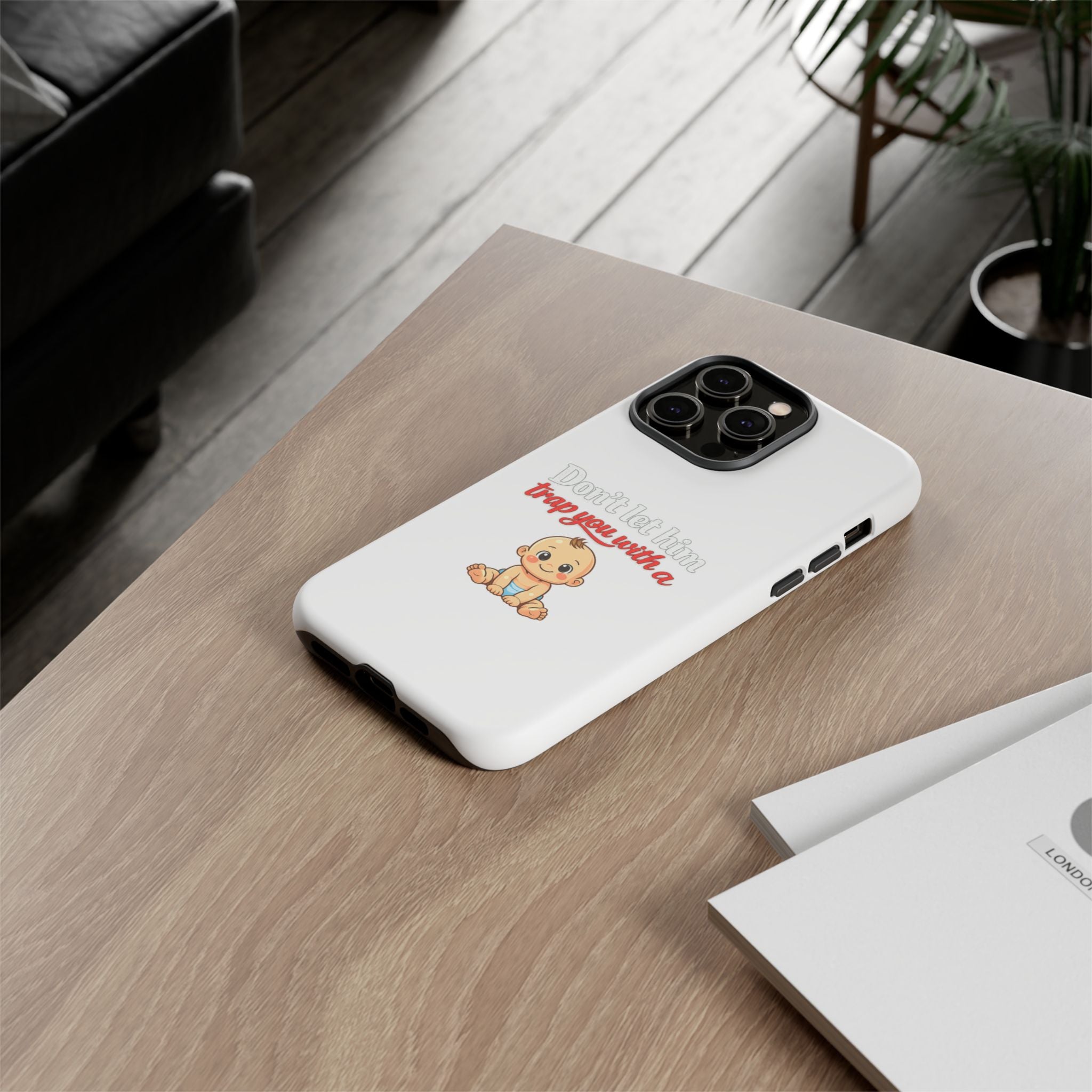 Phone Case — "Don't Let Him Trap You With a Cute Baby" Cute Baby Graphic Protective Case