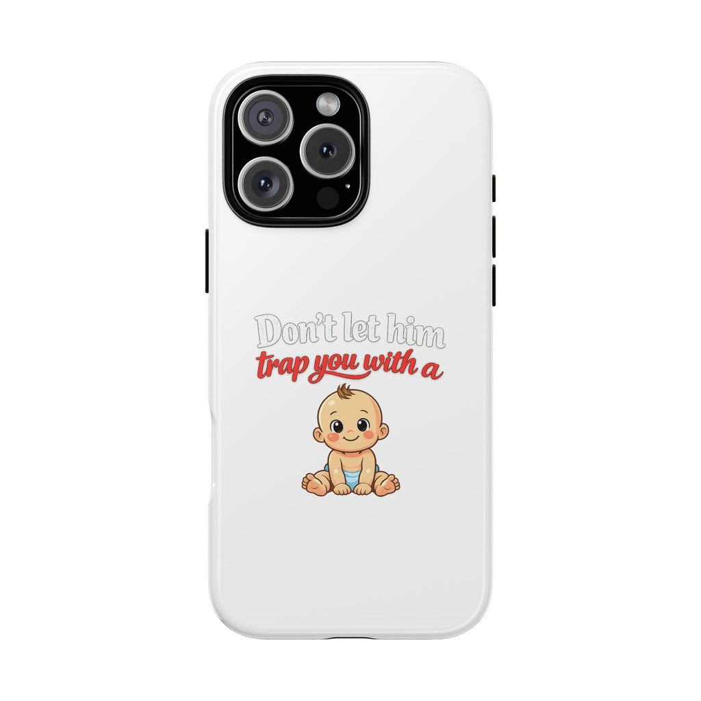 Phone Case — "Don't Let Him Trap You With a Cute Baby" Cute Baby Graphic Protective Case