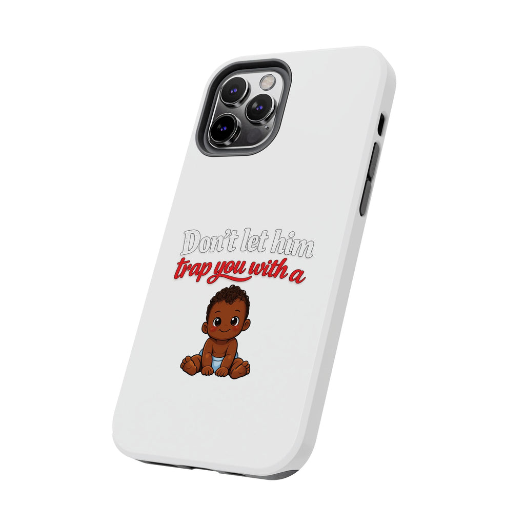 Phone Case — “Don’t Let Him Trap You With a” Cute Baby Graphic Protective Case