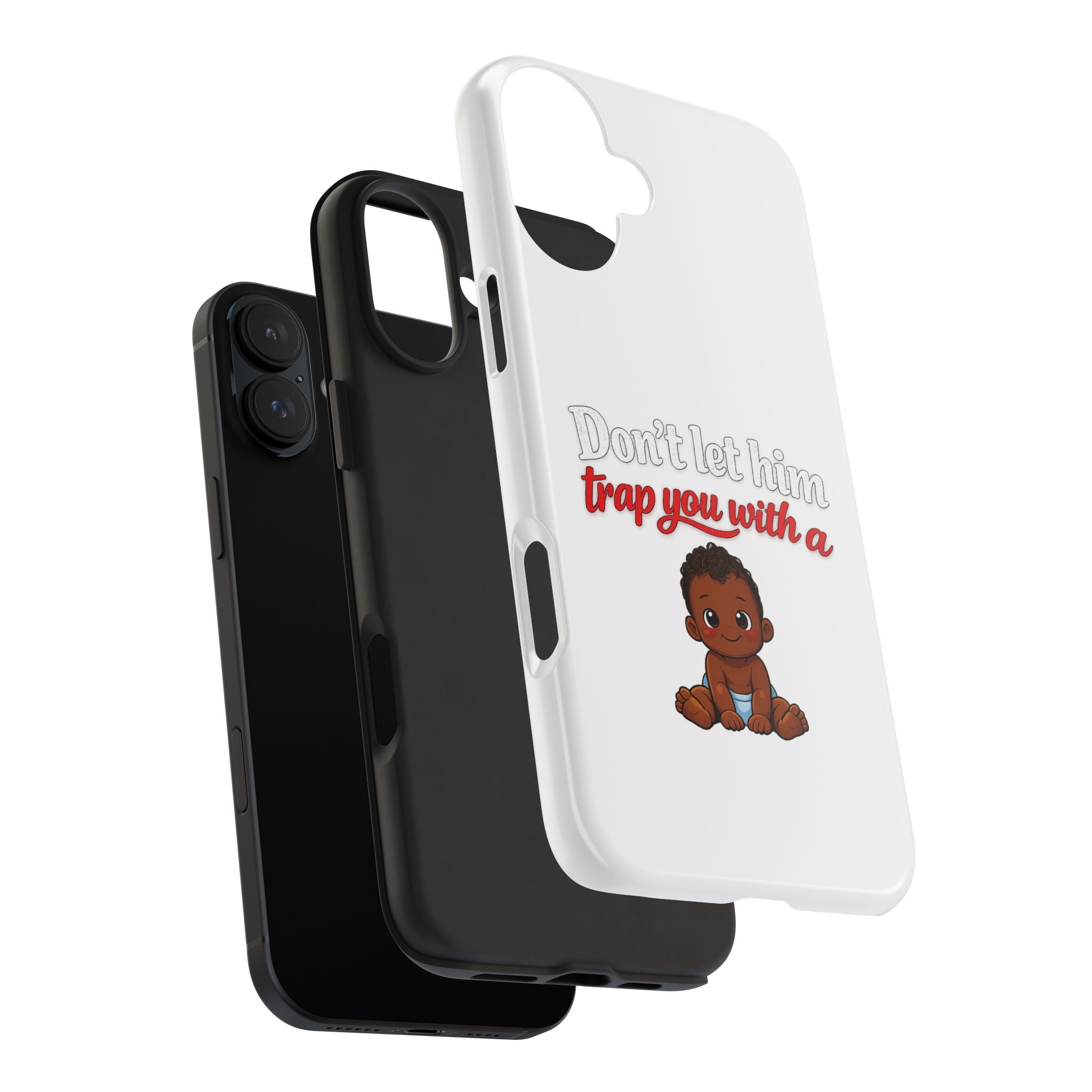 Phone Case — “Don’t Let Him Trap You With a” Cute Baby Graphic Protective Case