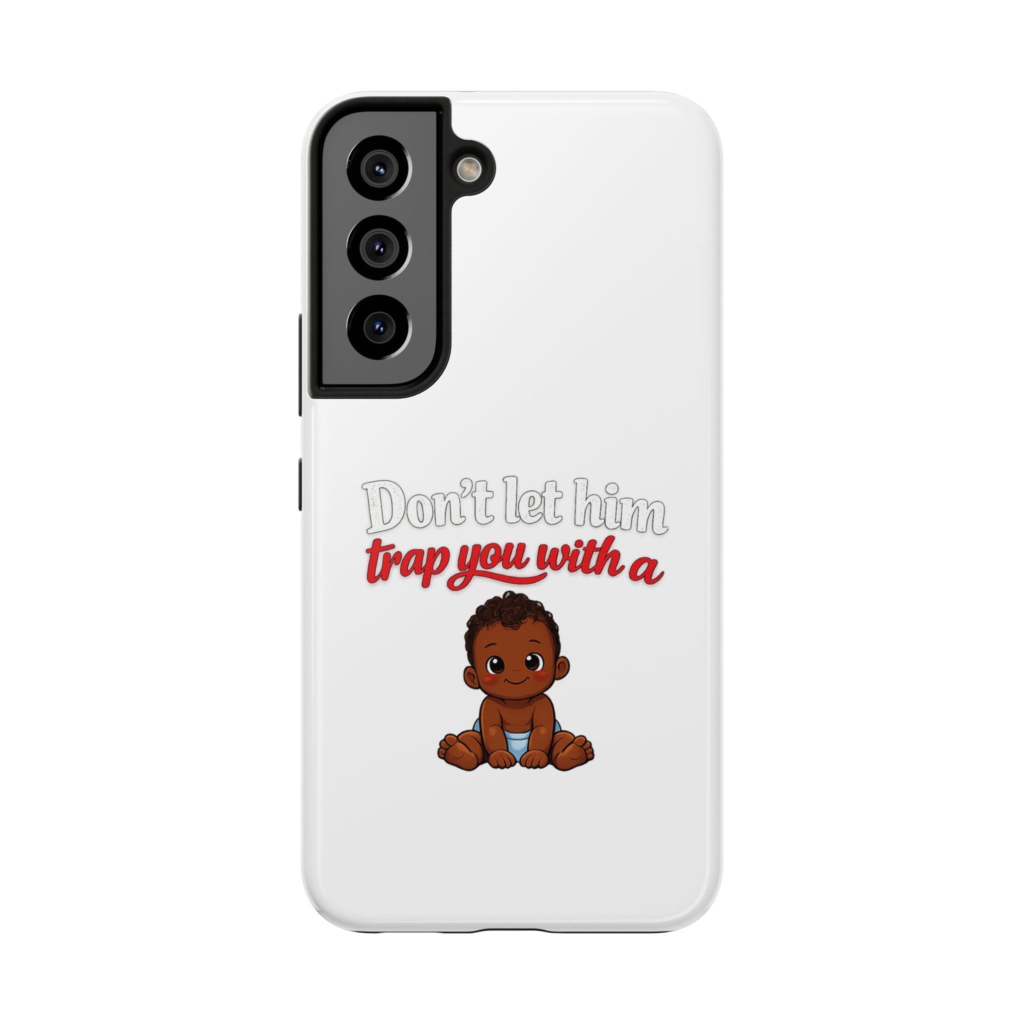 Phone Case — “Don’t Let Him Trap You With a” Cute Baby Graphic Protective Case