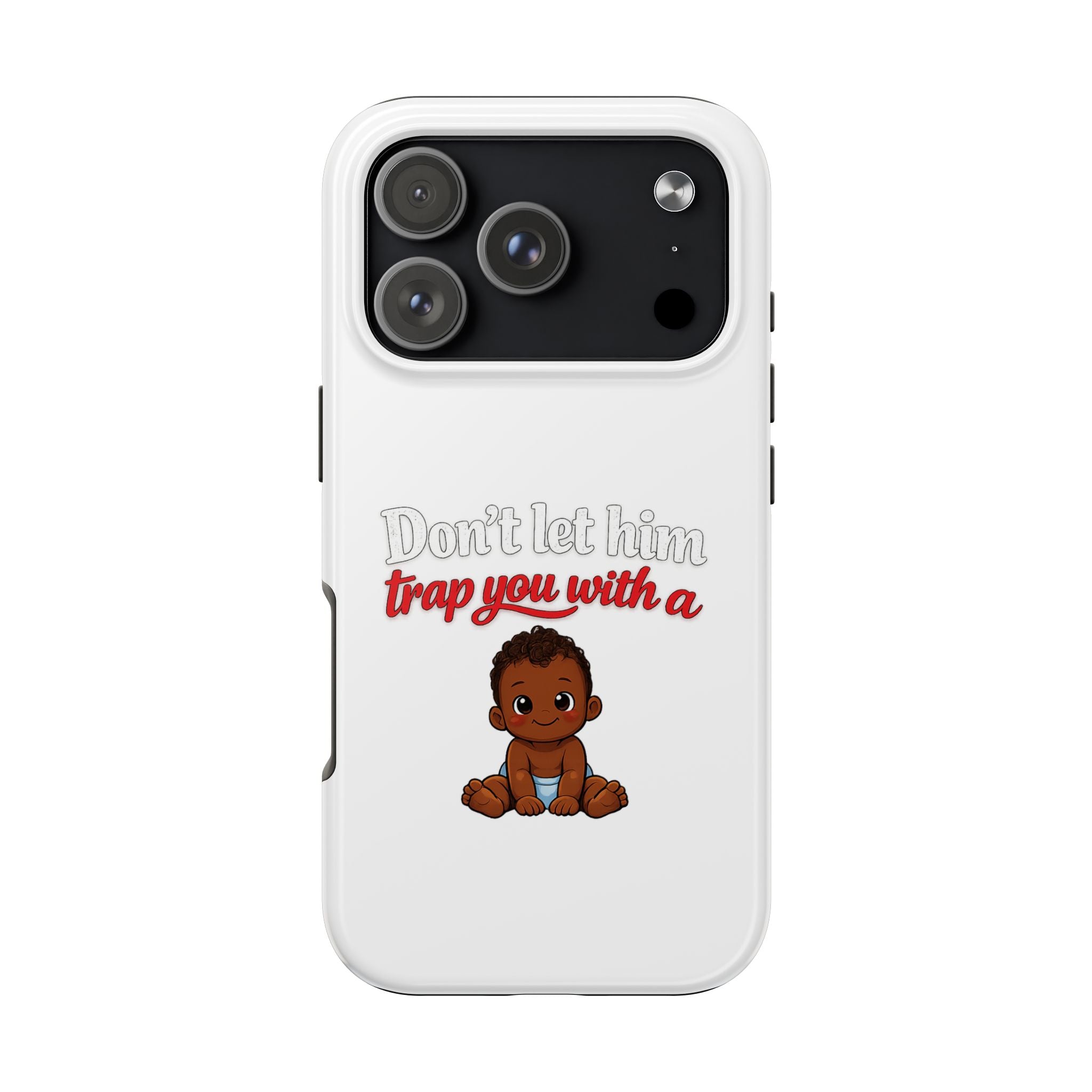 Phone Case — “Don’t Let Him Trap You With a” Cute Baby Graphic Protective Case