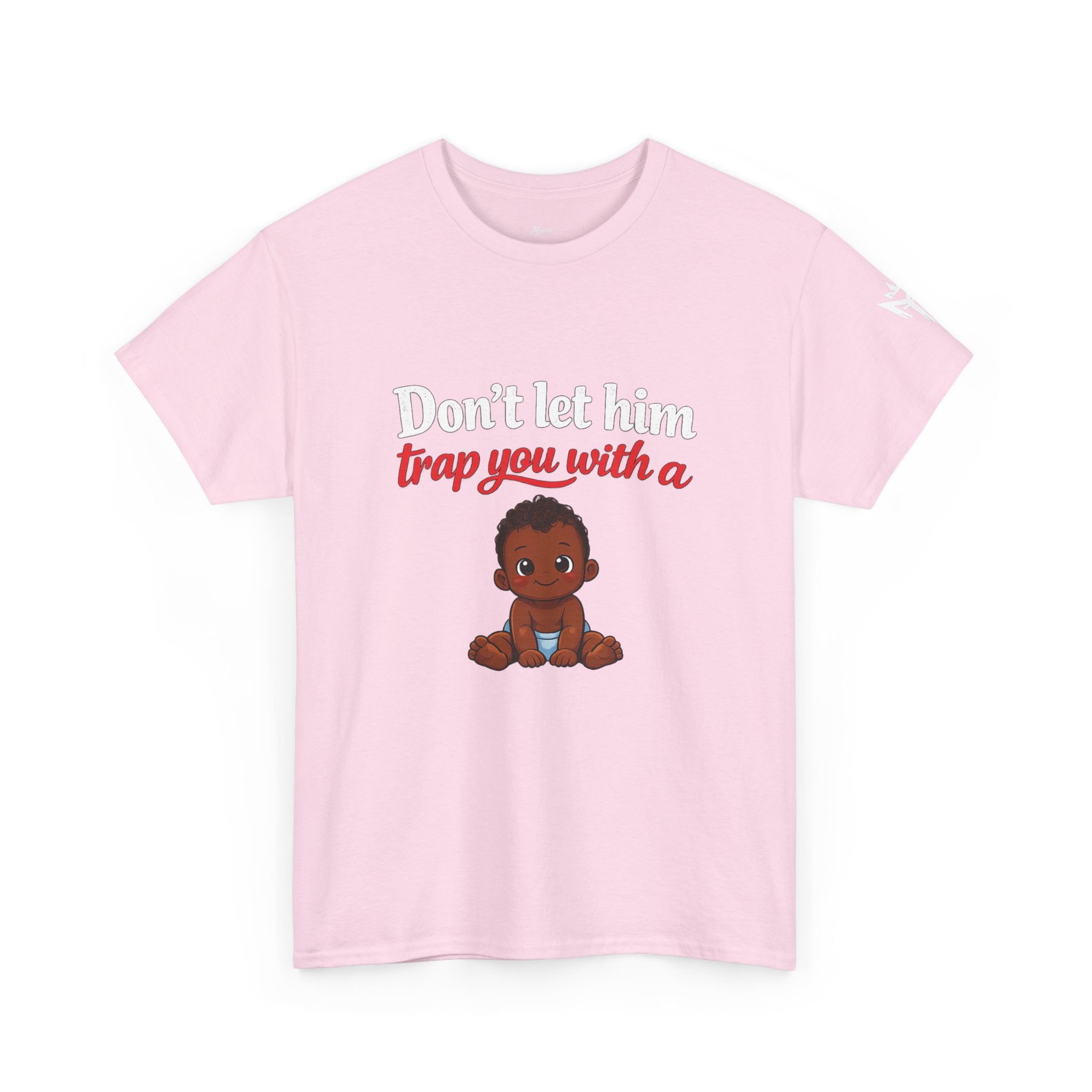 T-Shirt — "Don't let him trap you with a" Cute Baby Graphic