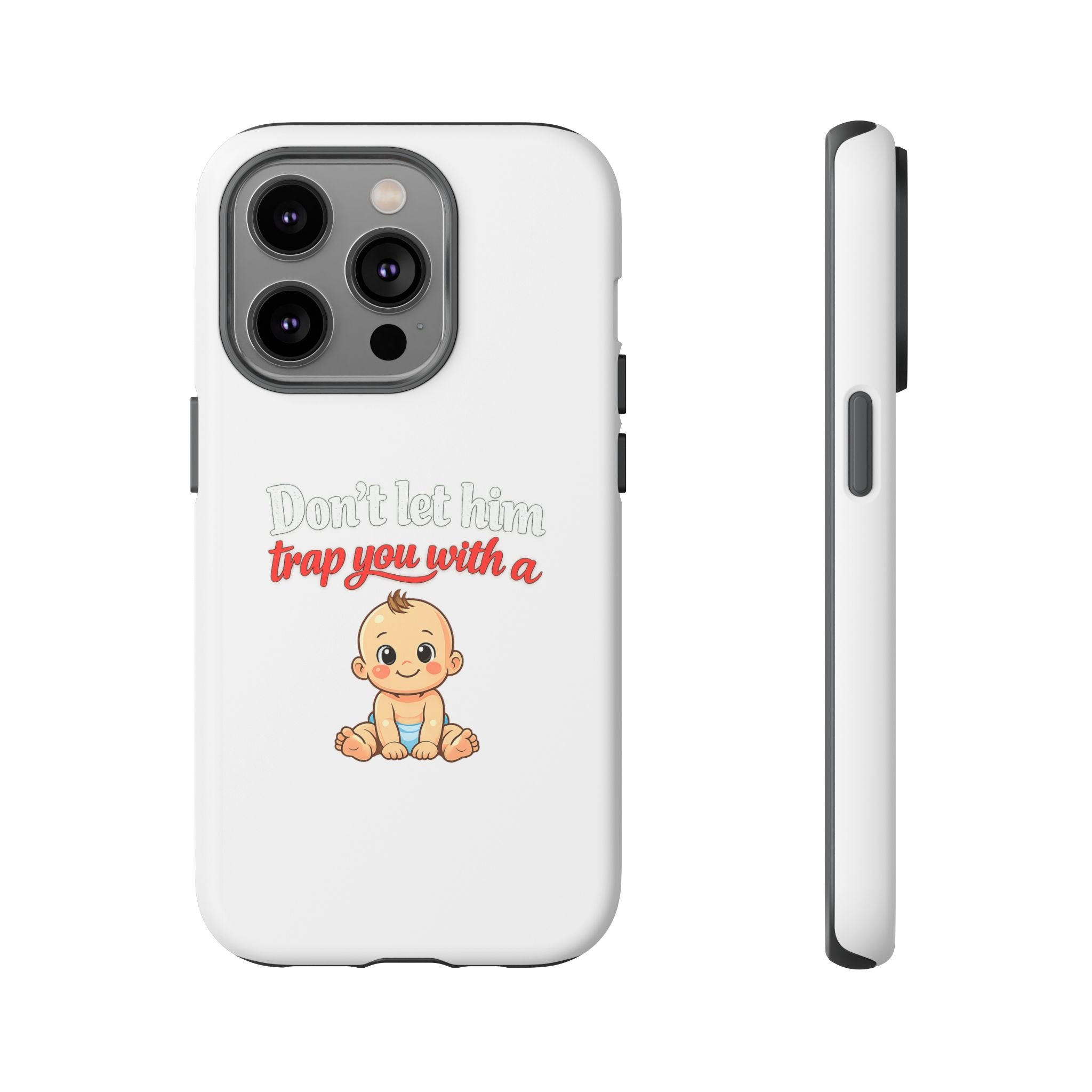 Phone Case — "Don't Let Him Trap You With a Cute Baby" Cute Baby Graphic Protective Case
