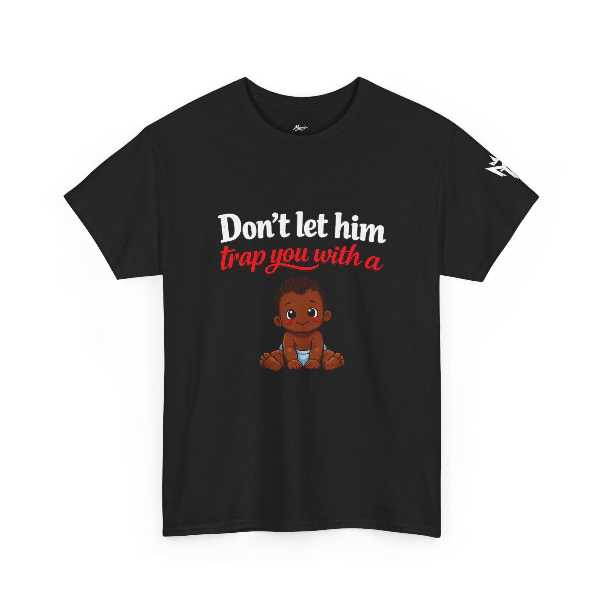 T-Shirt — "Don't let him trap you with a" Cute Baby Graphic