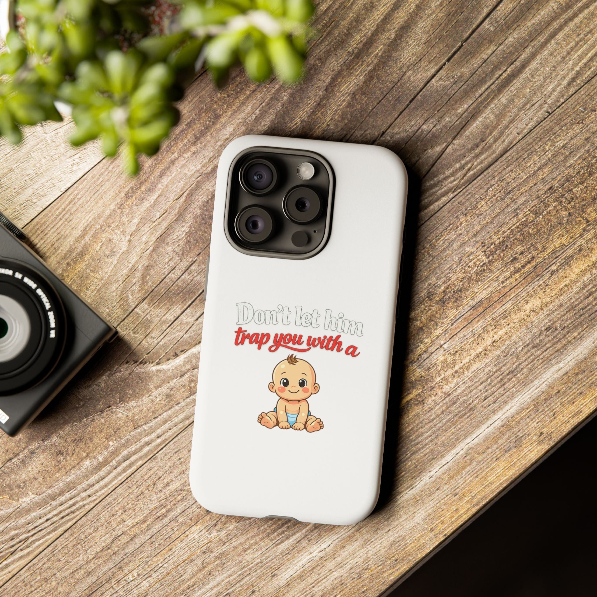 Phone Case — "Don't Let Him Trap You With a Cute Baby" Cute Baby Graphic Protective Case