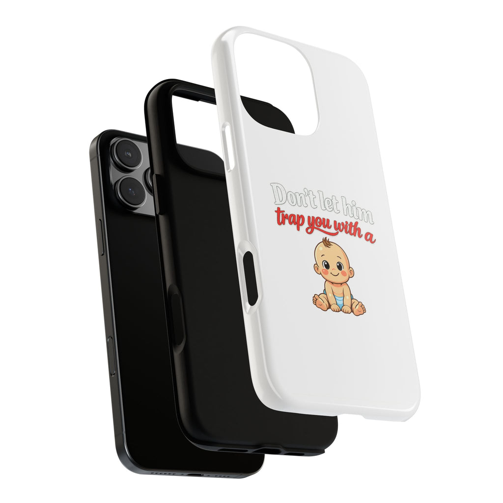 Phone Case — "Don't Let Him Trap You With a Cute Baby" Cute Baby Graphic Protective Case