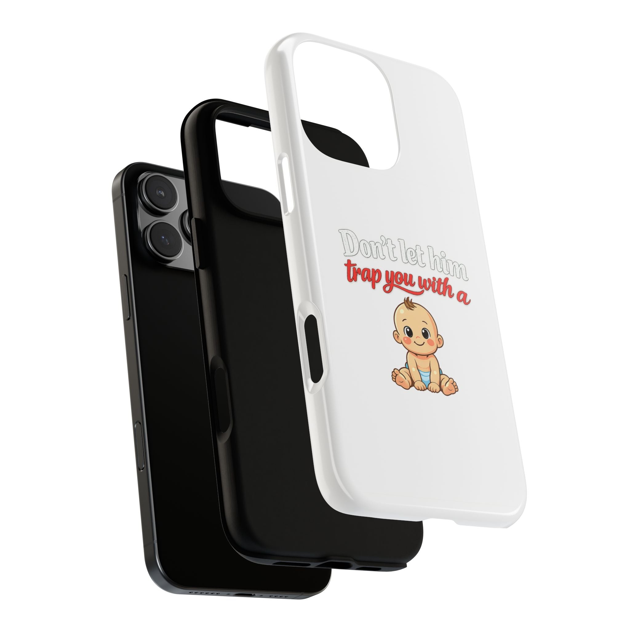 Phone Case — "Don't Let Him Trap You With a Cute Baby" Cute Baby Graphic Protective Case