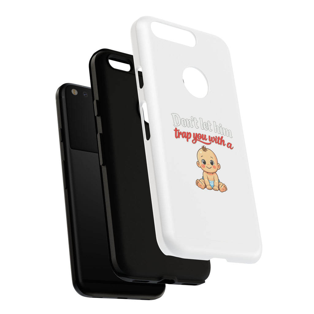 Phone Case — "Don't Let Him Trap You With a Cute Baby" Cute Baby Graphic Protective Case