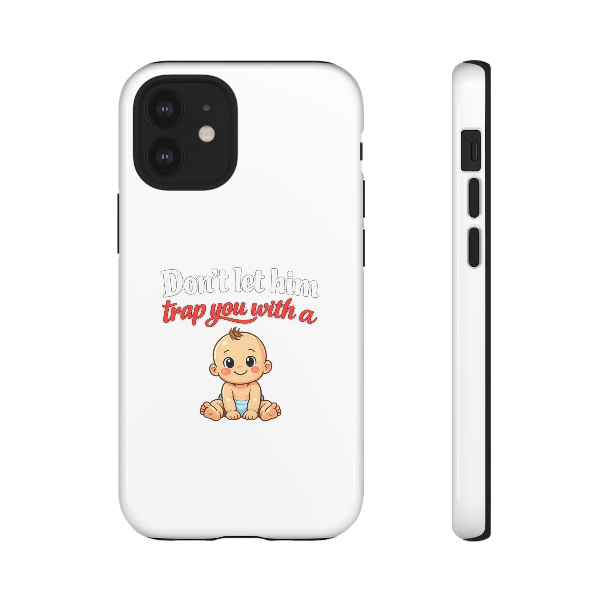 Phone Case — "Don't Let Him Trap You With a Cute Baby" Cute Baby Graphic Protective Case