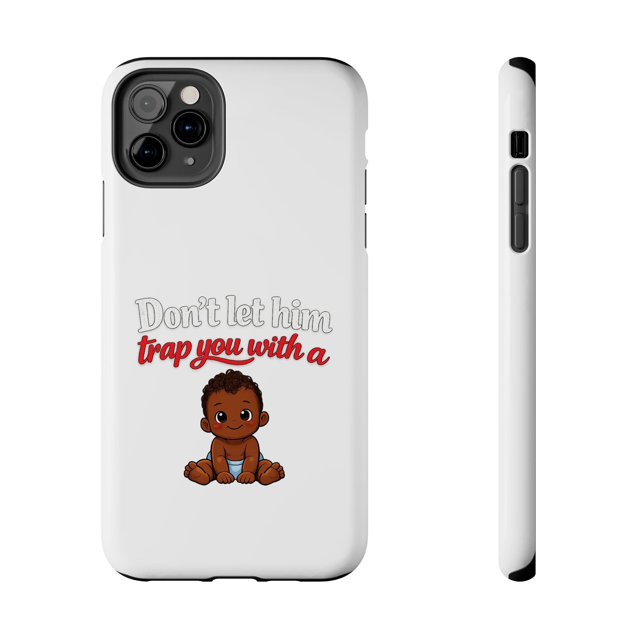 Phone Case — “Don’t Let Him Trap You With a” Cute Baby Graphic Protective Case