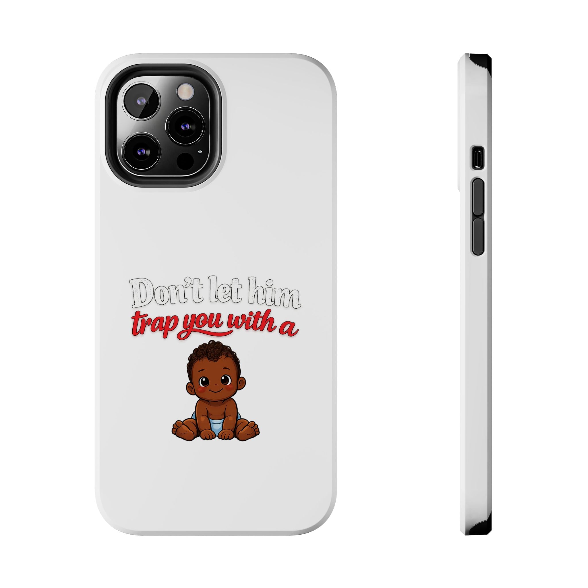 Phone Case — “Don’t Let Him Trap You With a” Cute Baby Graphic Protective Case