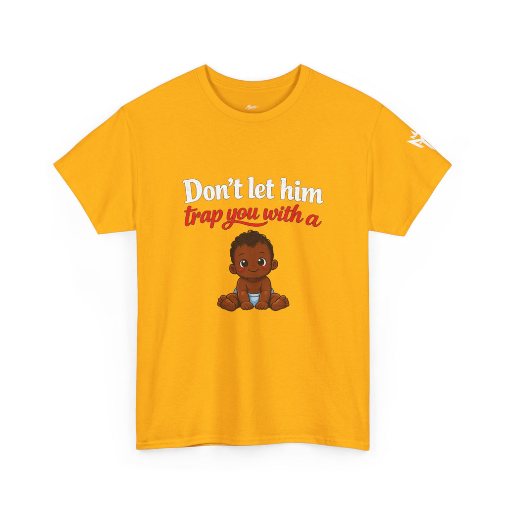 T-Shirt — "Don't let him trap you with a" Cute Baby Graphic