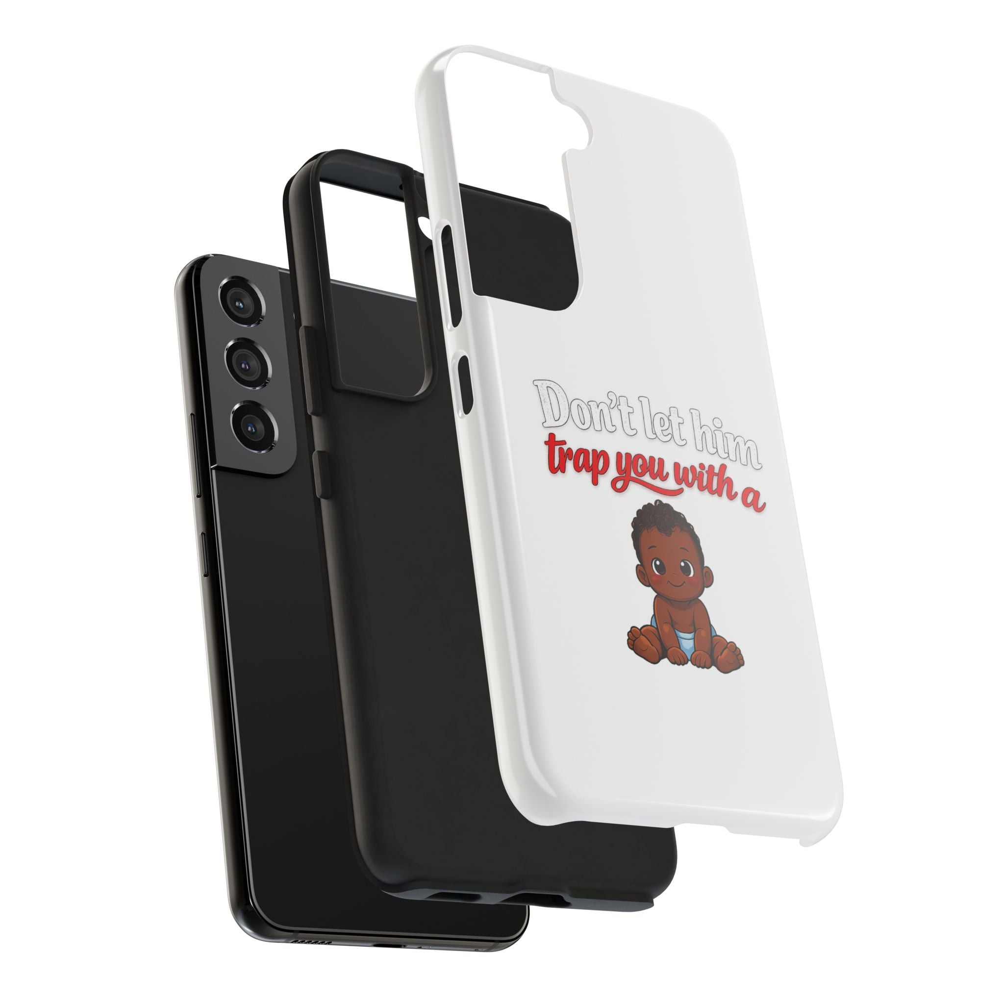 Phone Case — “Don’t Let Him Trap You With a” Cute Baby Graphic Protective Case