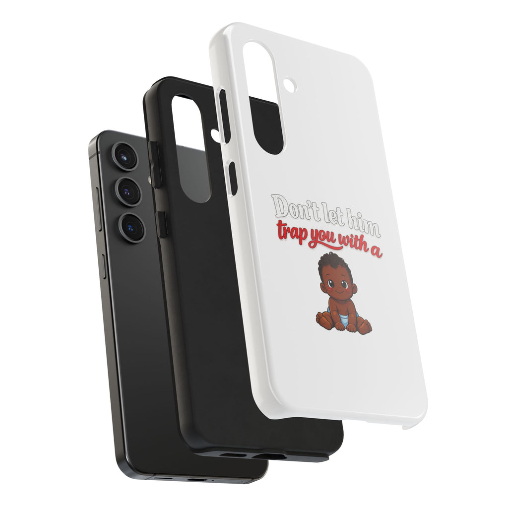 Phone Case — “Don’t Let Him Trap You With a” Cute Baby Graphic Protective Case