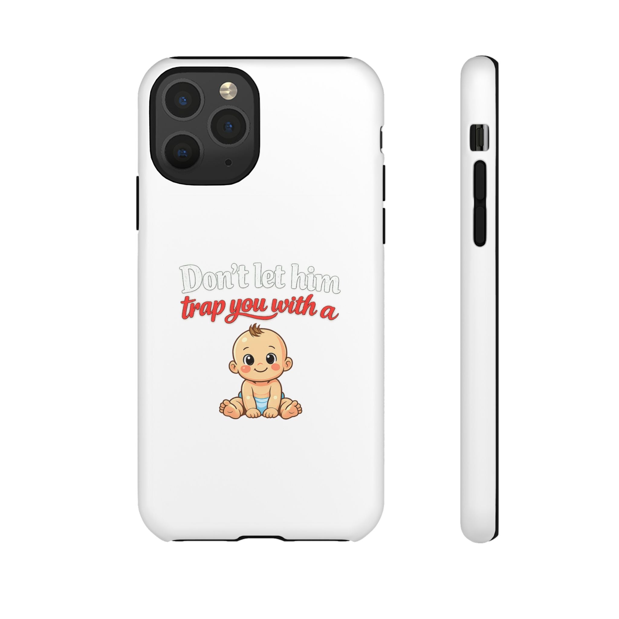Phone Case — "Don't Let Him Trap You With a Cute Baby" Cute Baby Graphic Protective Case