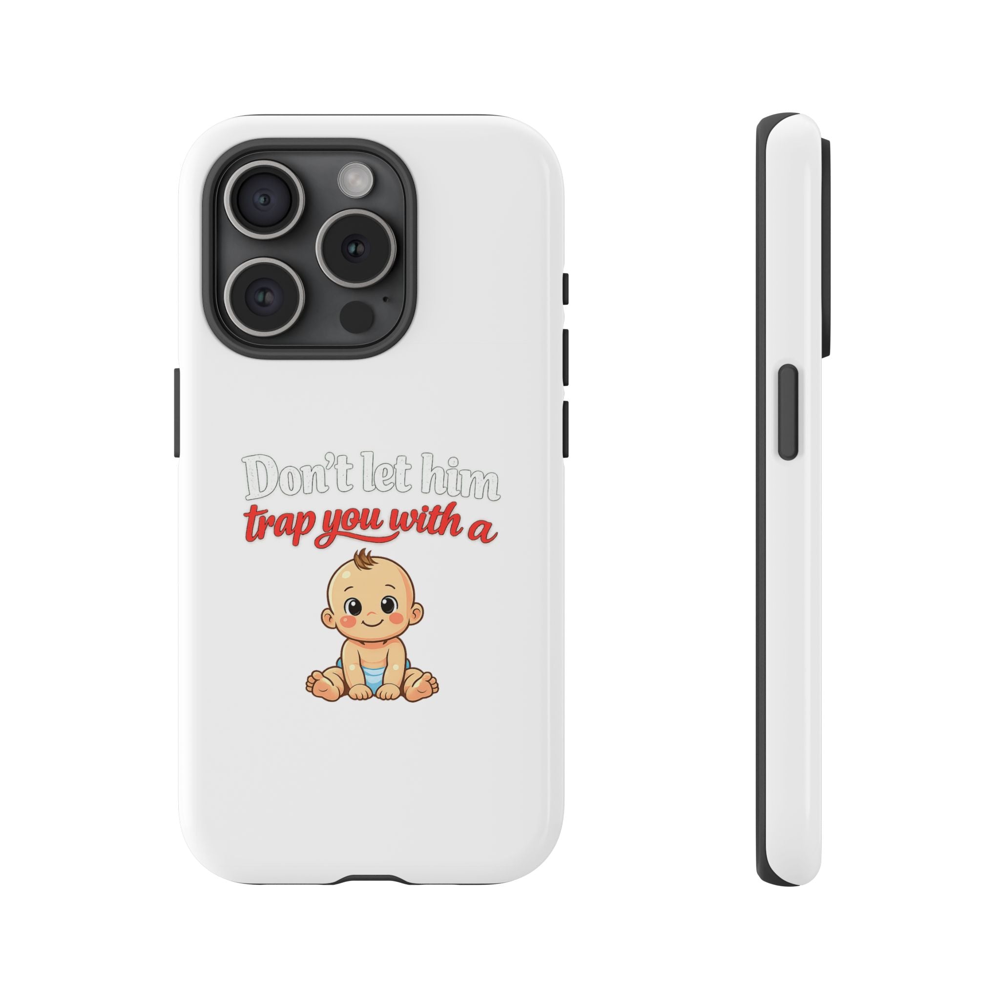 Phone Case — "Don't Let Him Trap You With a Cute Baby" Cute Baby Graphic Protective Case
