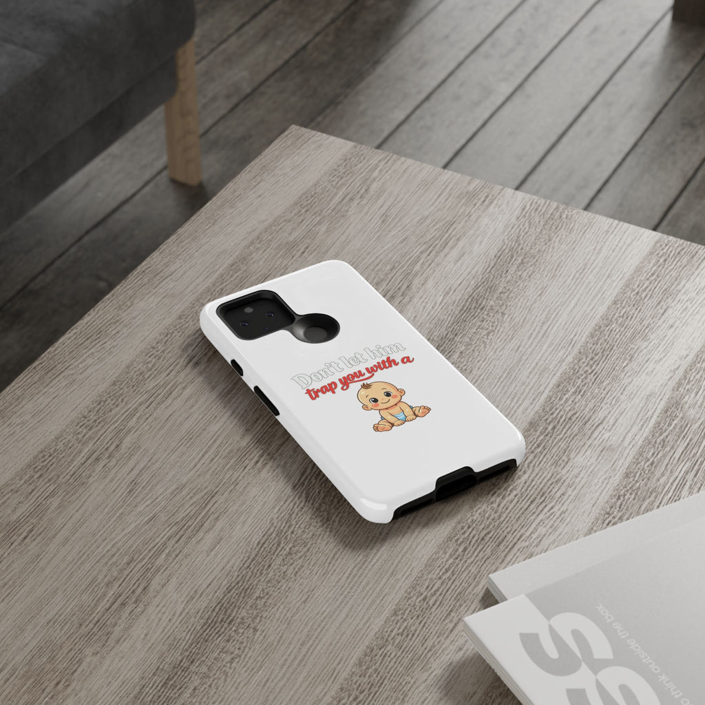 Phone Case — "Don't Let Him Trap You With a Cute Baby" Cute Baby Graphic Protective Case