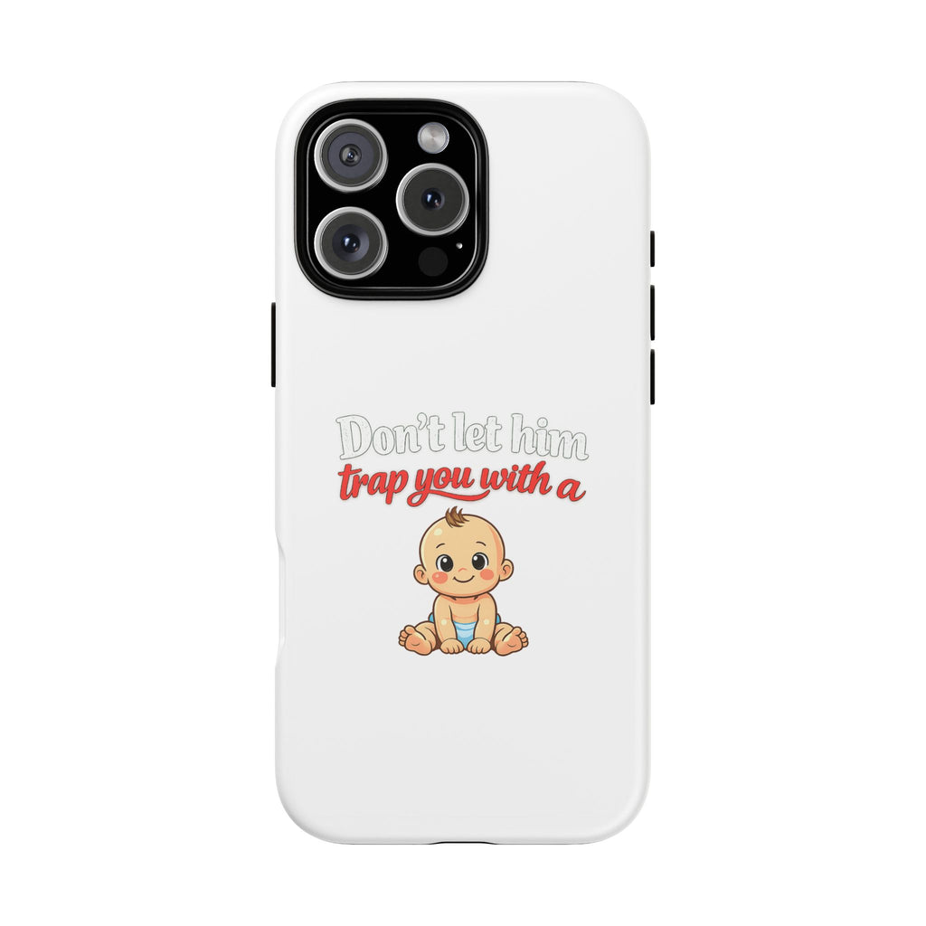 Phone Case — "Don't Let Him Trap You With a Cute Baby" Cute Baby Graphic Protective Case