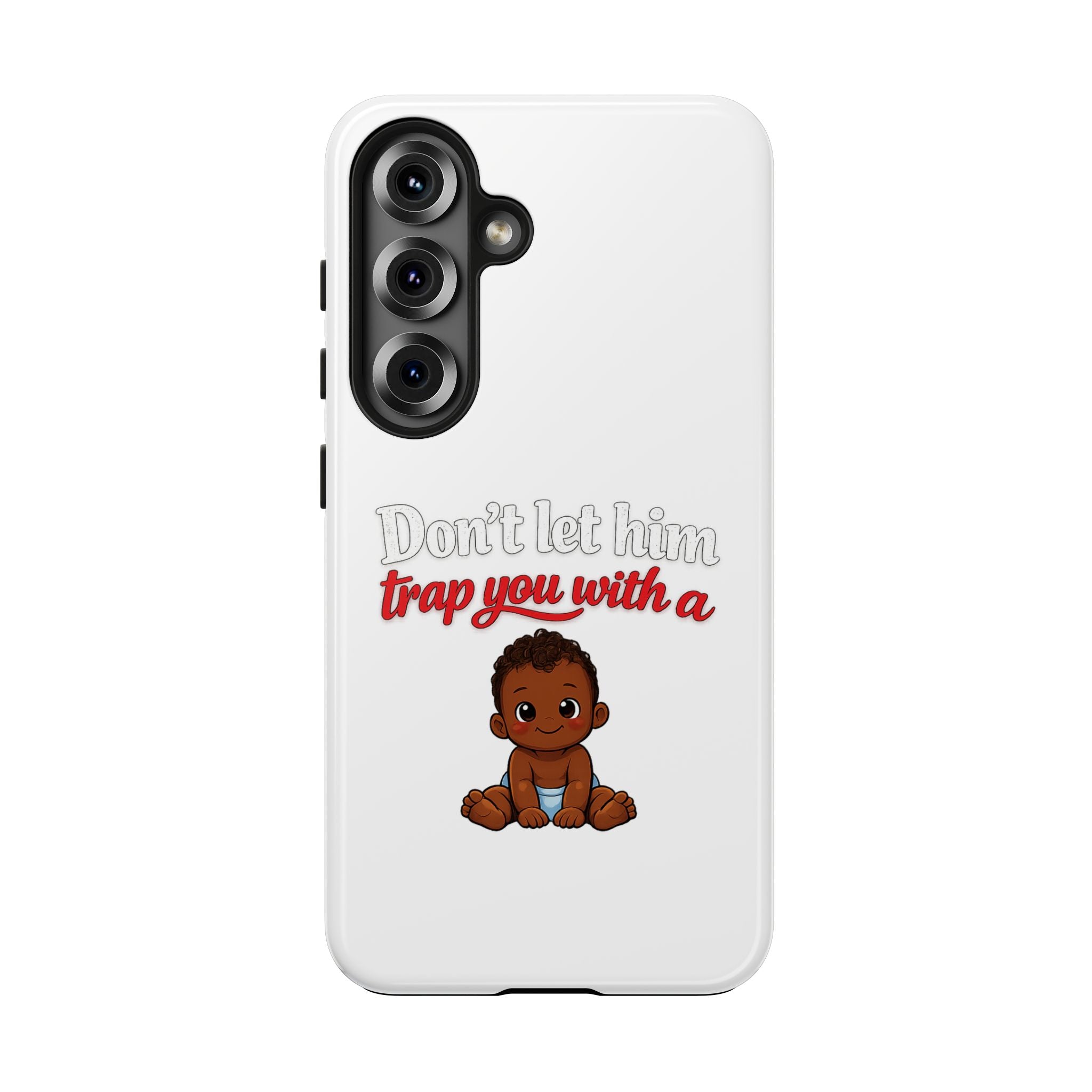 Phone Case — “Don’t Let Him Trap You With a” Cute Baby Graphic Protective Case