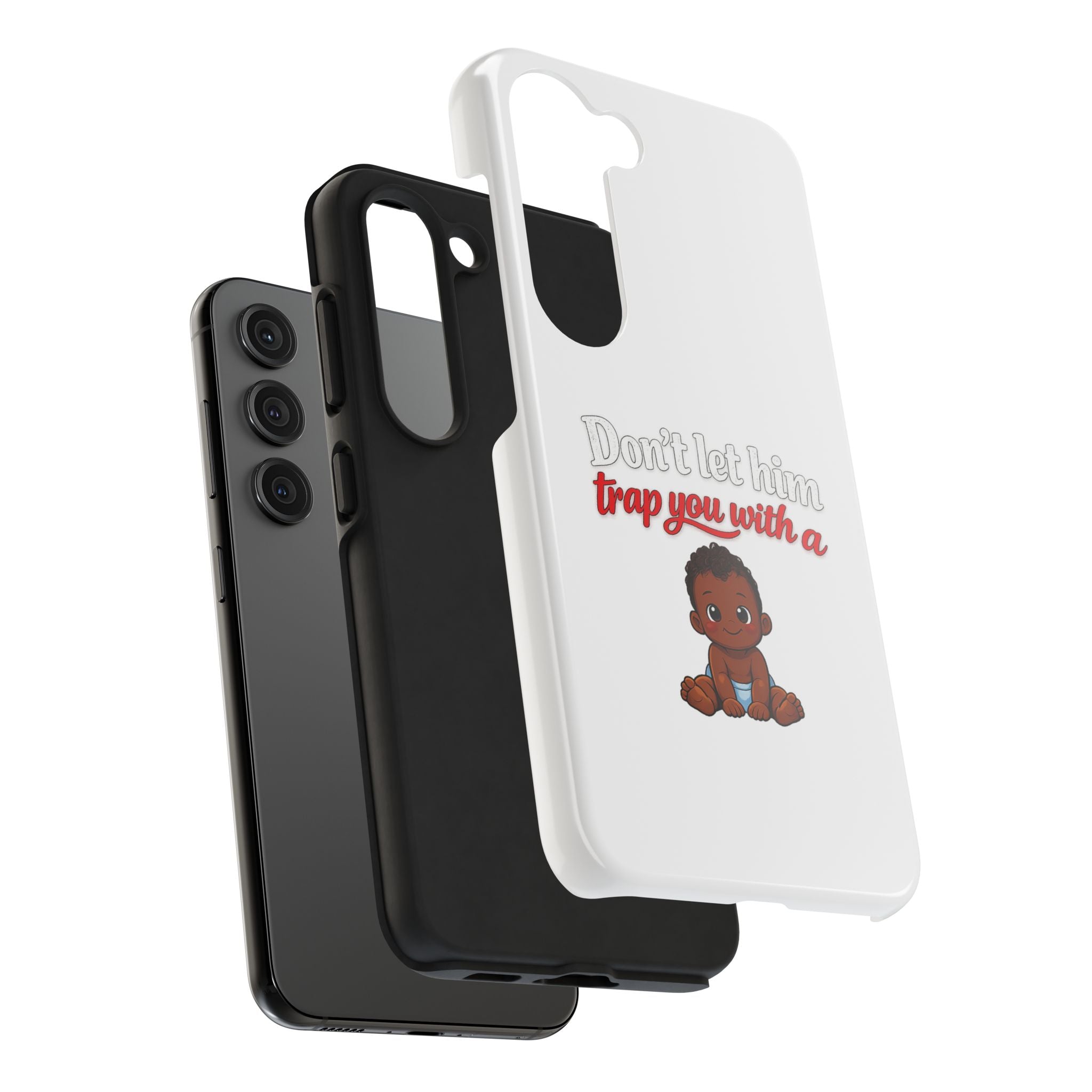 Phone Case — “Don’t Let Him Trap You With a” Cute Baby Graphic Protective Case