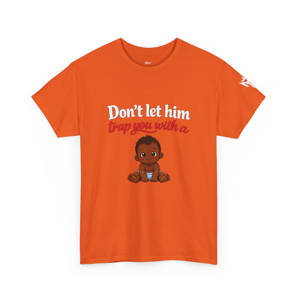 T-Shirt — "Don't let him trap you with a" Cute Baby Graphic