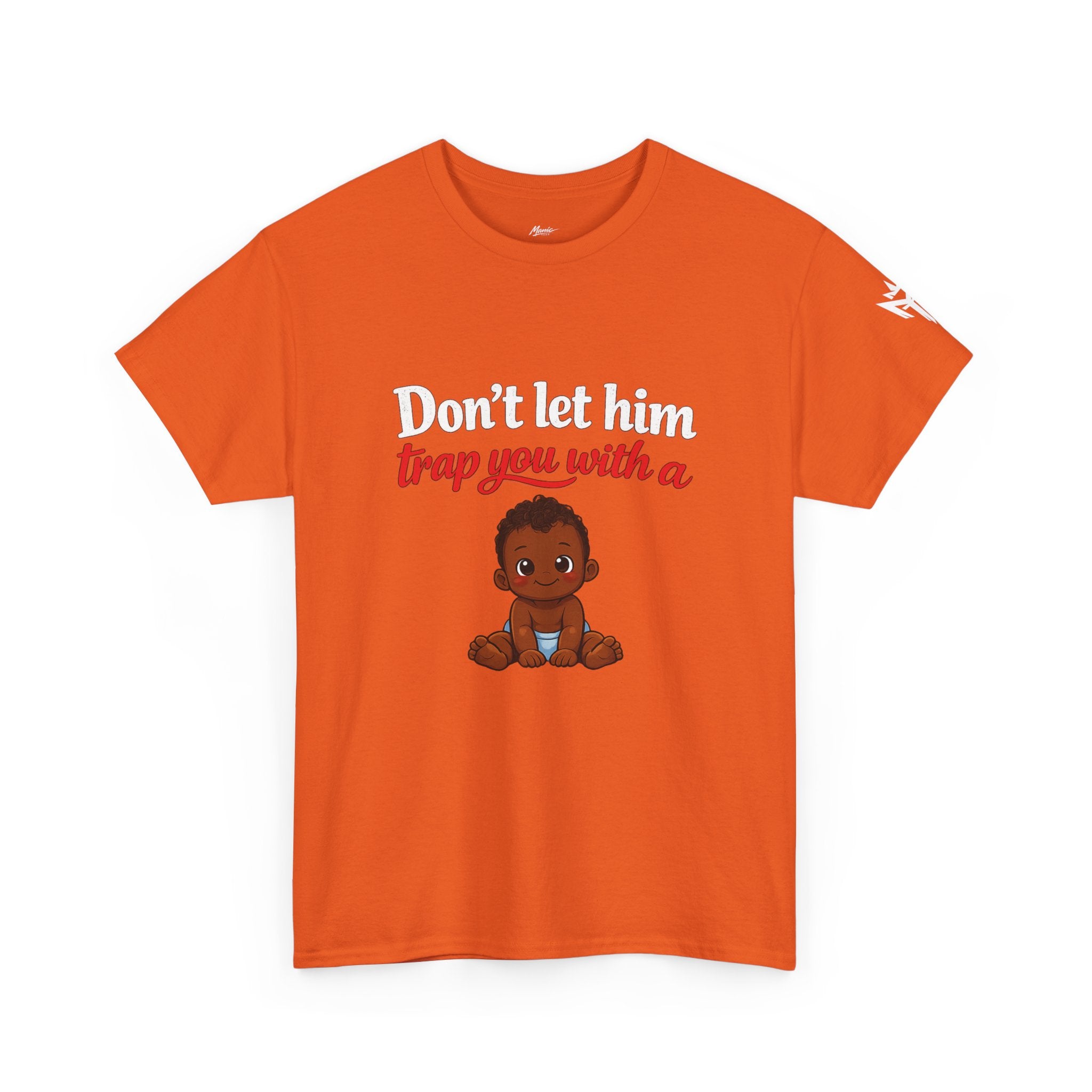 T-Shirt — "Don't let him trap you with a" Cute Baby Graphic